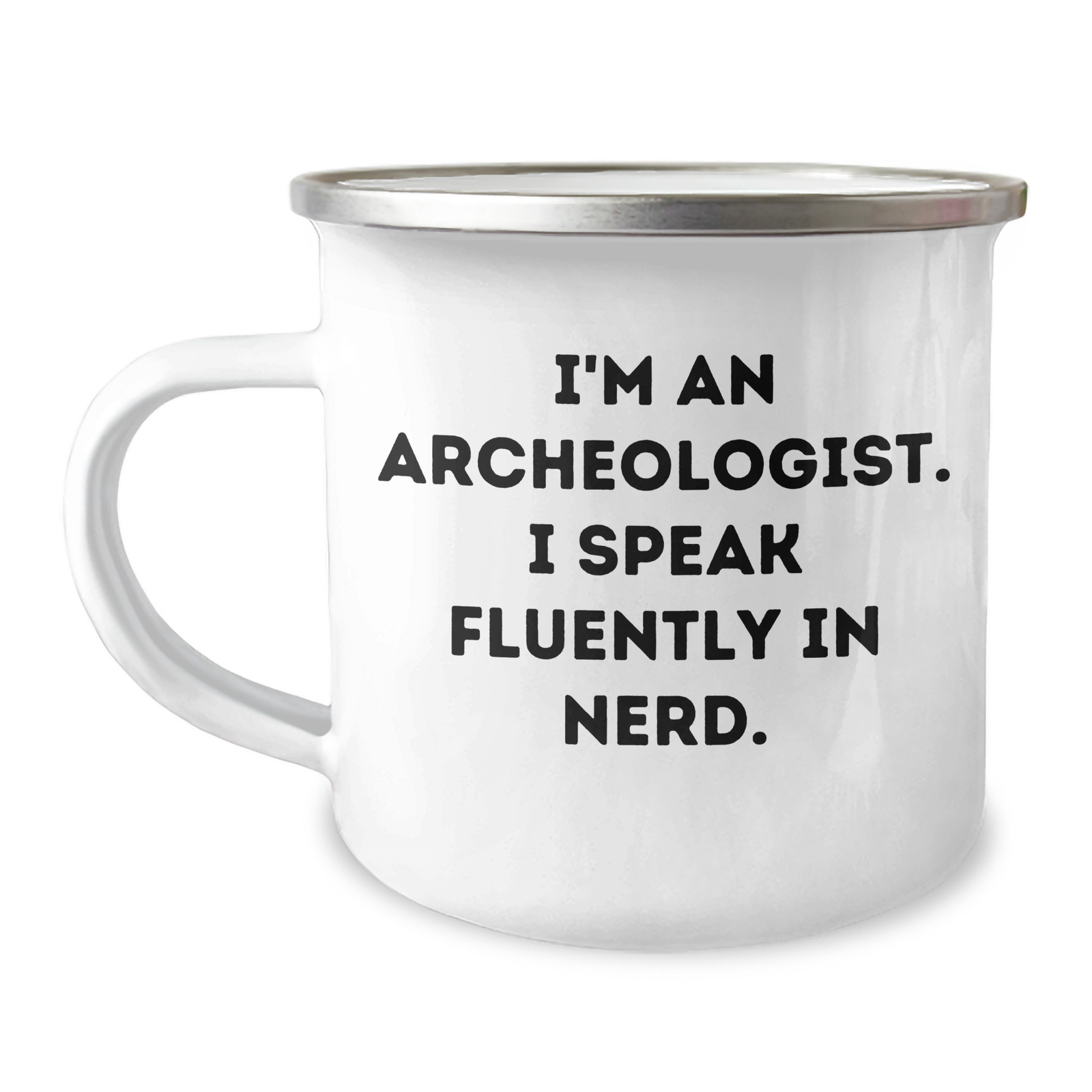 Funny Archeologist Gifts for Men - I'm An Archeologist. I Speak Fluently In genius. - Camping Mug, 12 oz Stainless Steel with Enamel Finish, Ideal Gift from Dad to Friends and Family on Father's Day - Image 1