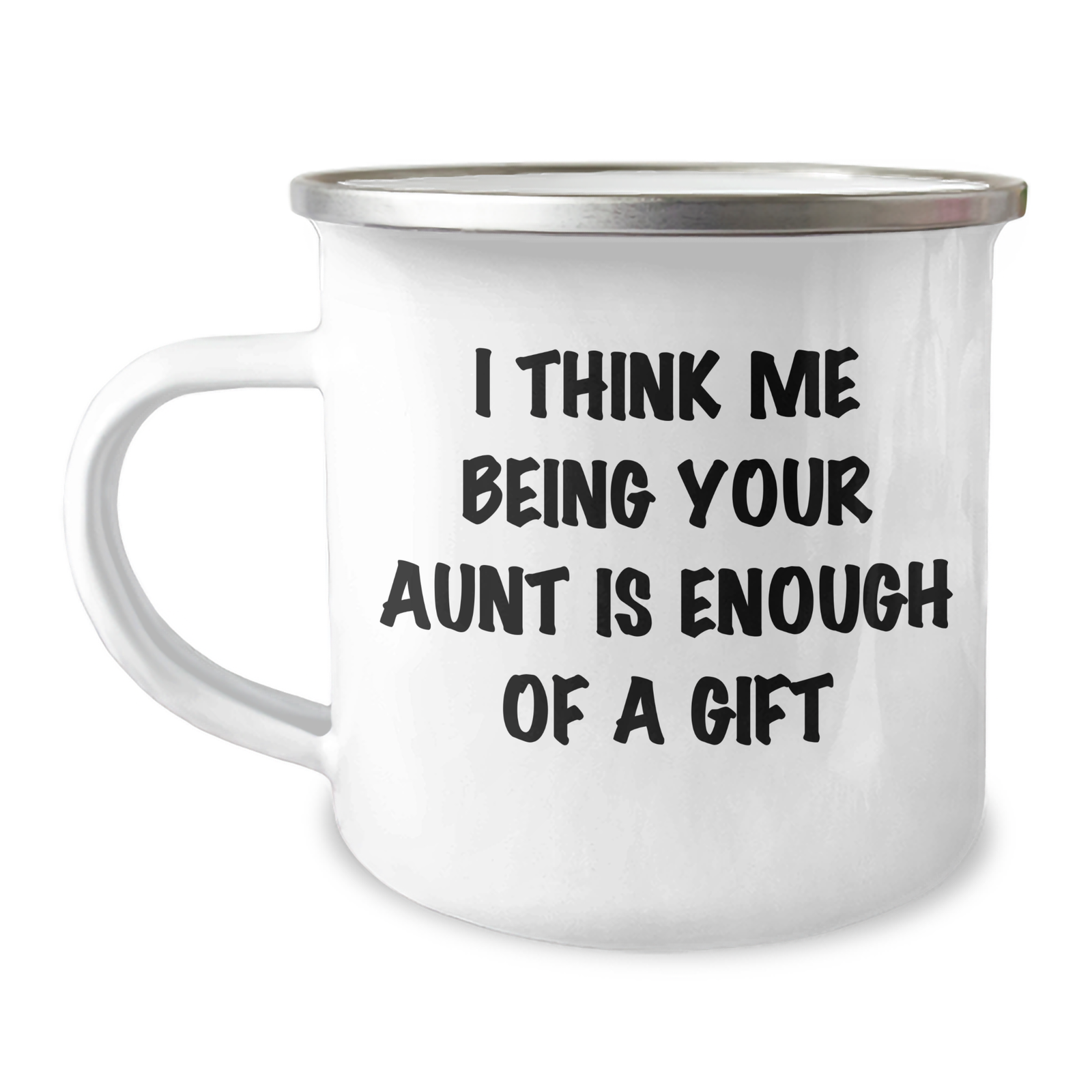 Funny Aunt Camping Mug Gifts from Family for Aunt - I Think Me Being Your Aunt Is Enough Of A Gift - Image 1