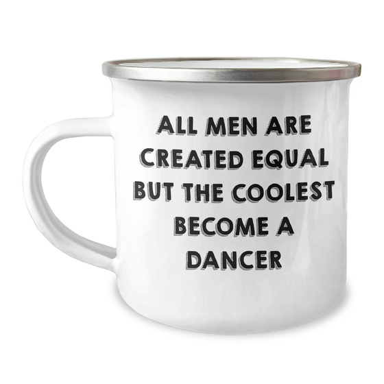 Funny Dancer Gifts from Friends for Dancers on Father's Day - Unique Camping Mug with Quote 'All Men Are Created Equal But The Coolest Become A Dancer' - Image 1