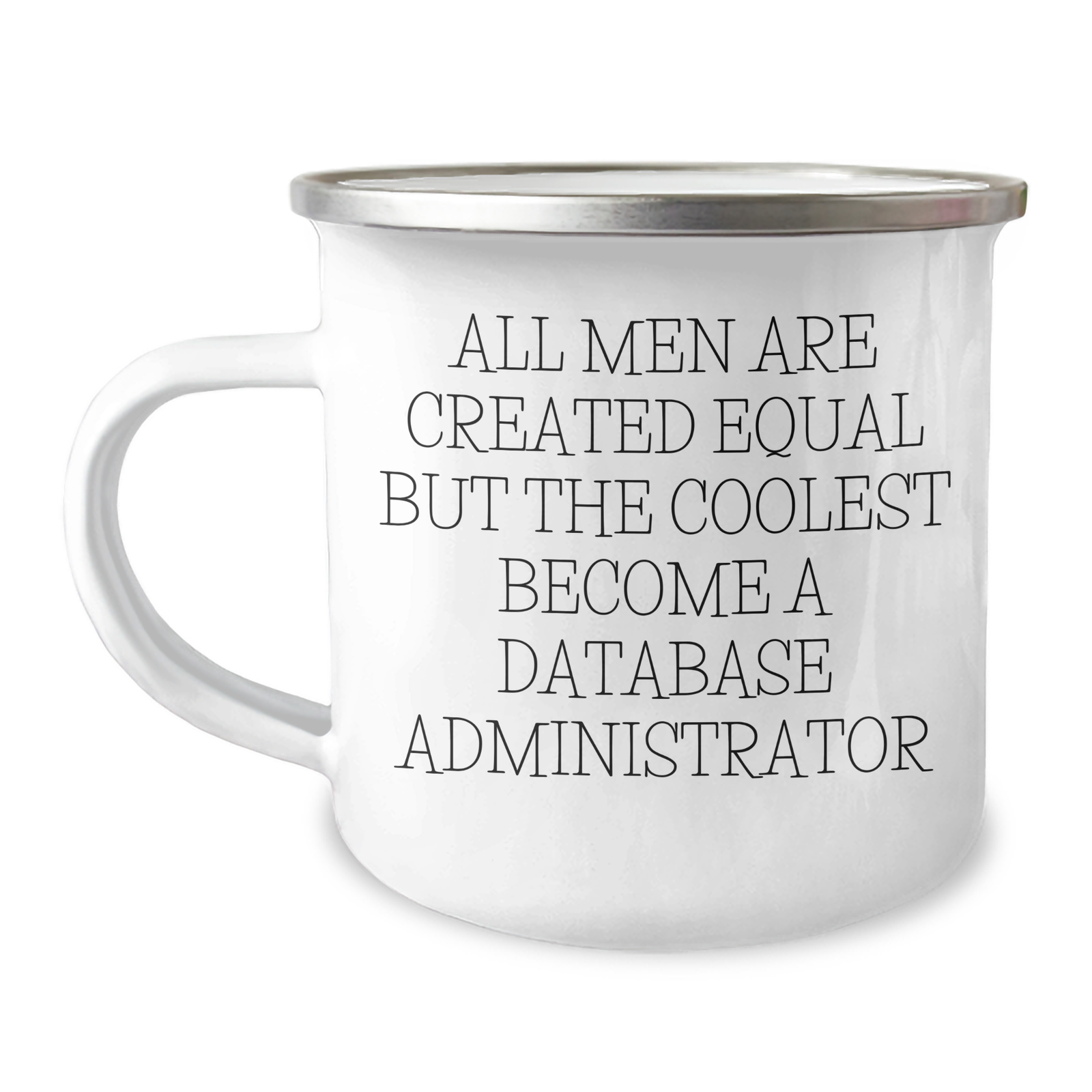 Funny Database Administrator Gifts, Gifts from Men, Camping Mug for Database Administrator, Mother's Day Unique Gifts, All Men Are Created Equal But The Coolest Become A Database Administrator - Image 1