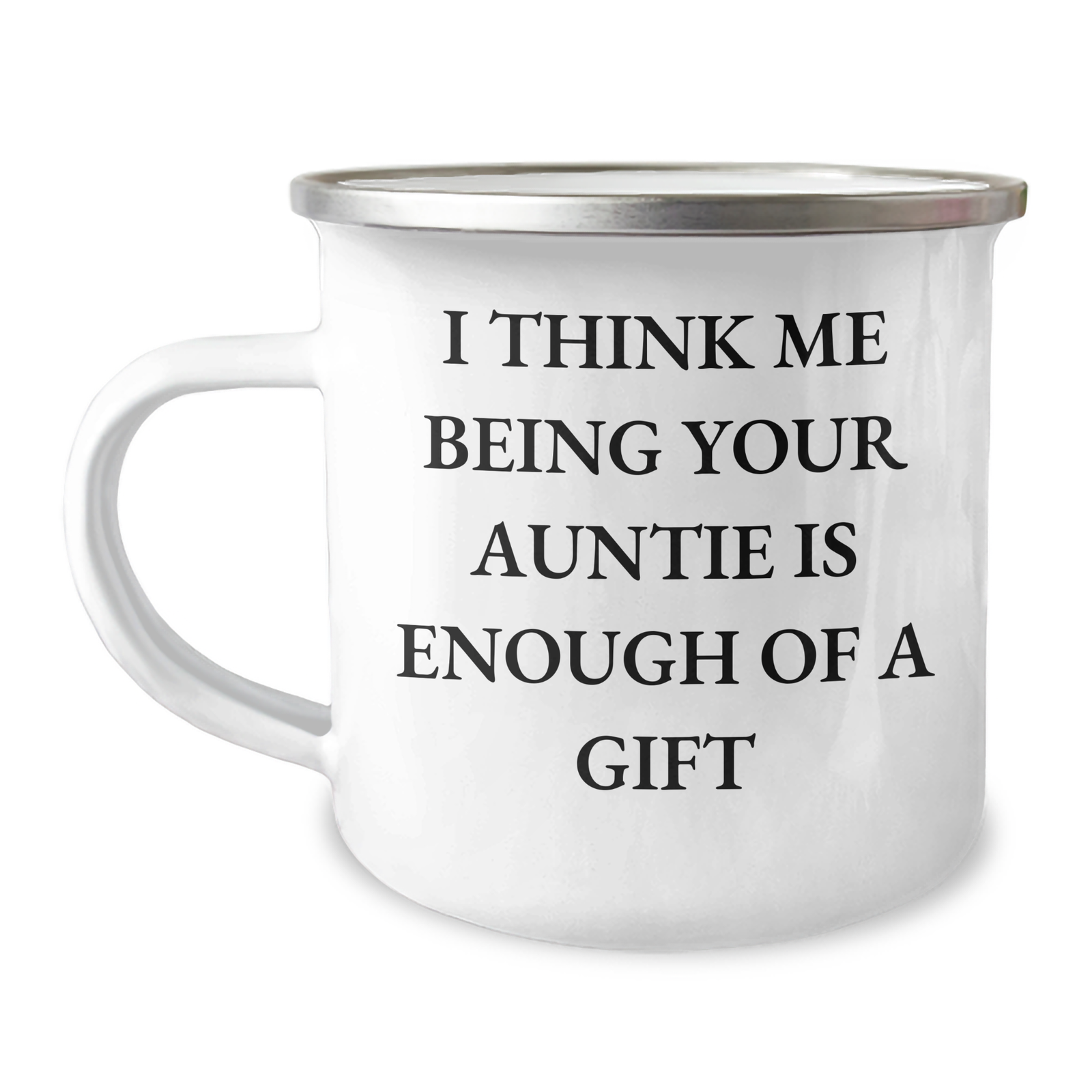 Funny Auntie Camping Mug Gifts from Family, Unique Mother's Day Unique Gift for Auntie, 'I Think Me Being Your Auntie Is Enough Of A Gift' - Image 1