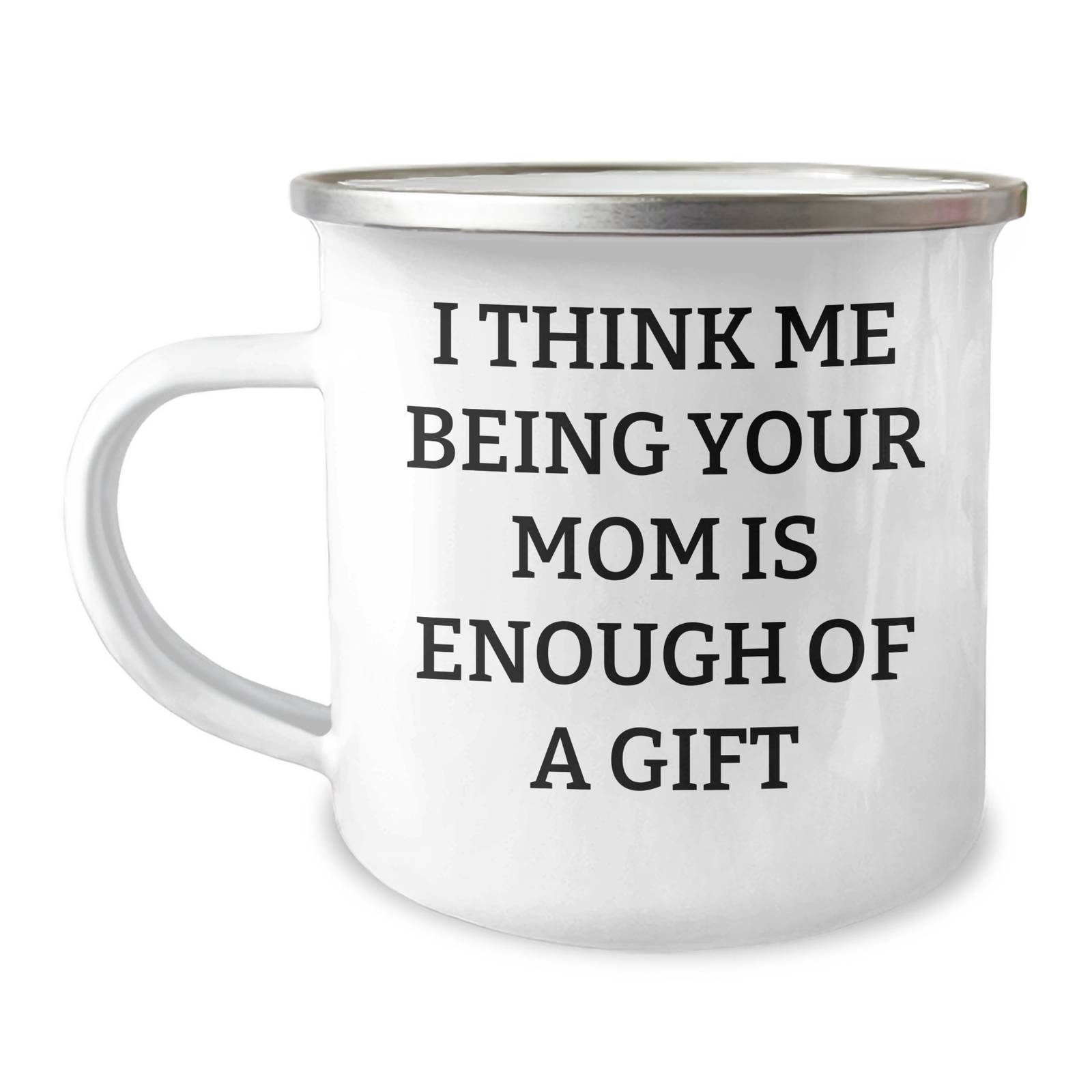 Funny Mom Gifts, 'I Think Me Being Your Mom Is Enough Of A Gift' Quote, Father's Day Unique Gifts from Mom to Men - Image 1