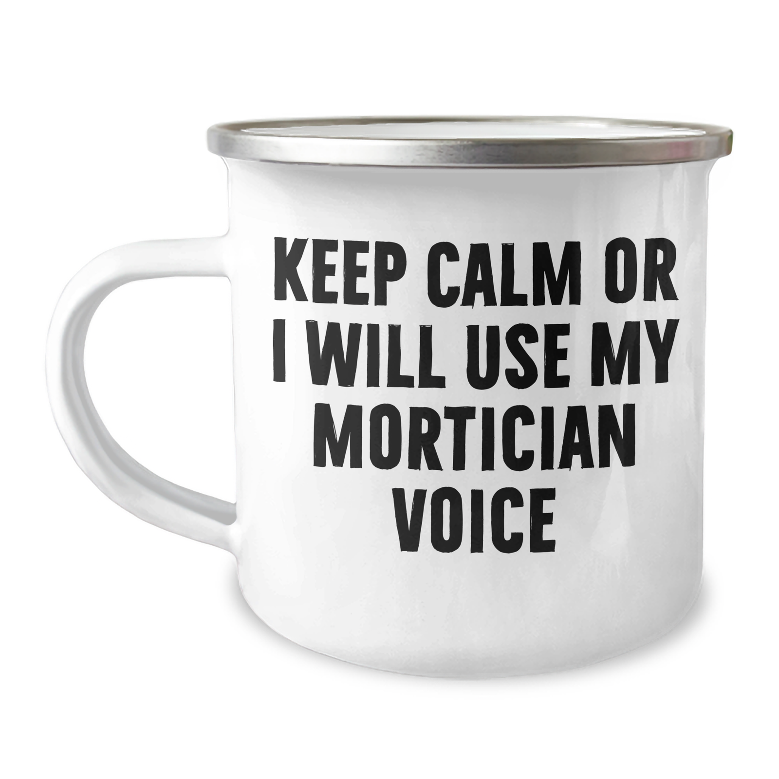 Mortician Humor Gifts from Men to Women on Mother's Day, Camping Mug with 'Keep Calm Or I Will Use My Mortician Voice', Funny Quote - Image 1