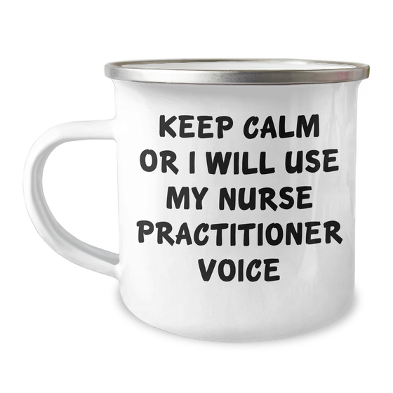 Funny Nurse Practitioner Gifts from Men for Father's Day - Keep Calm Or I Will Use My Nurse Practitioner Voice Camping Mug - Image 1