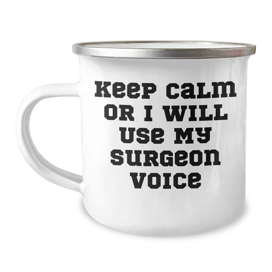 Funny Surgeon Gifts from Men for Father's Day, Keep Calm Or I Will Use My Surgeon Voice, Stainless Steel Camping Mug, 12 oz, Enamel Finish - Image 1