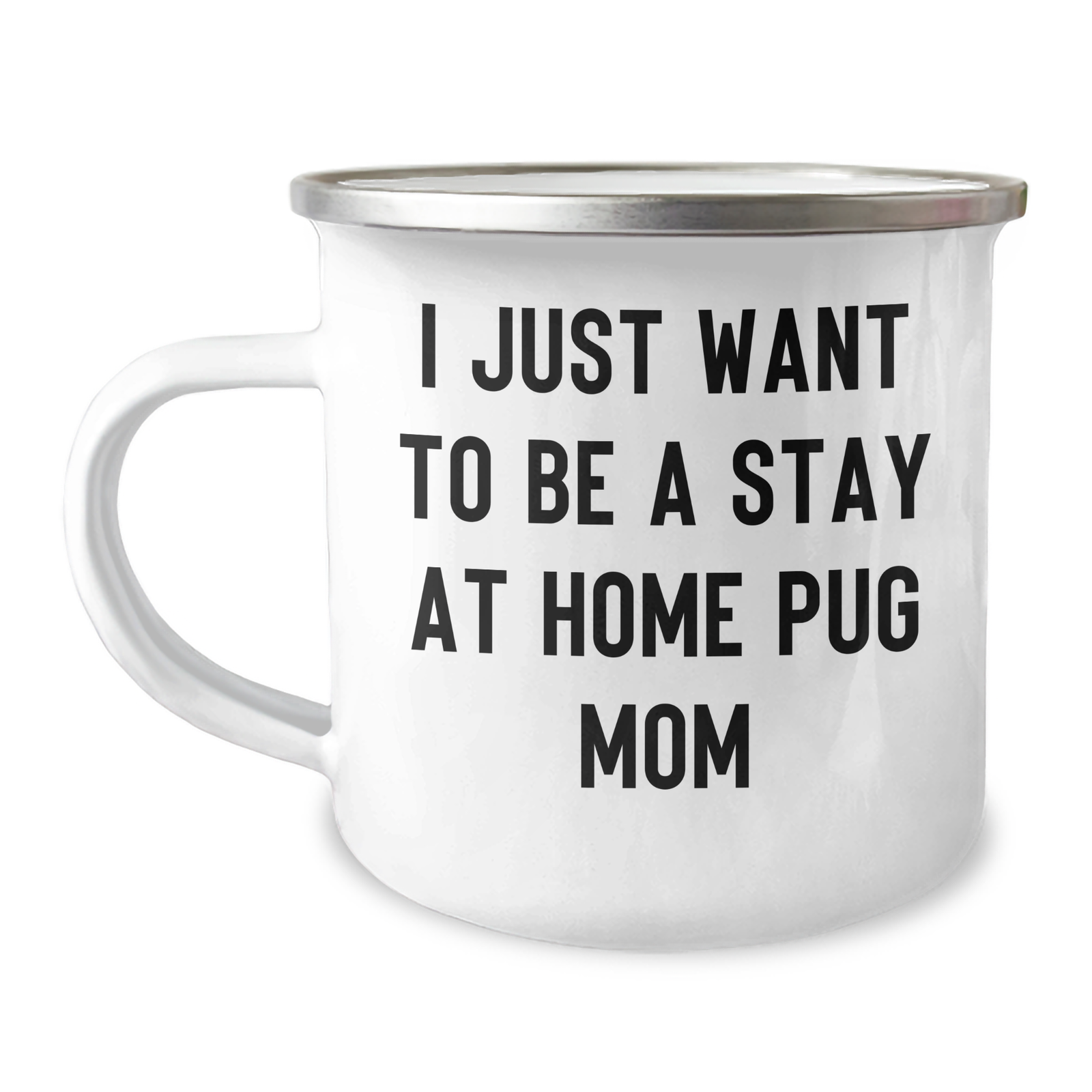 Funny Pug Dog Mom Gifts from Men to Pug Dog Lovers on Father's Day - 'I Just Want To Be A Stay At Home Pug Mom' Camping Mug - Image 1