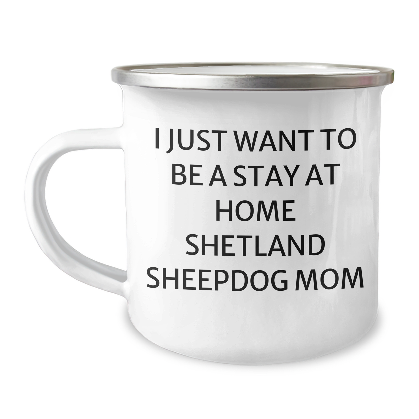 Funny Shetland Sheepdog Mom Gifts for Dad - Camping Mug I Just Want To Be A Stay Home Mom - Image 1