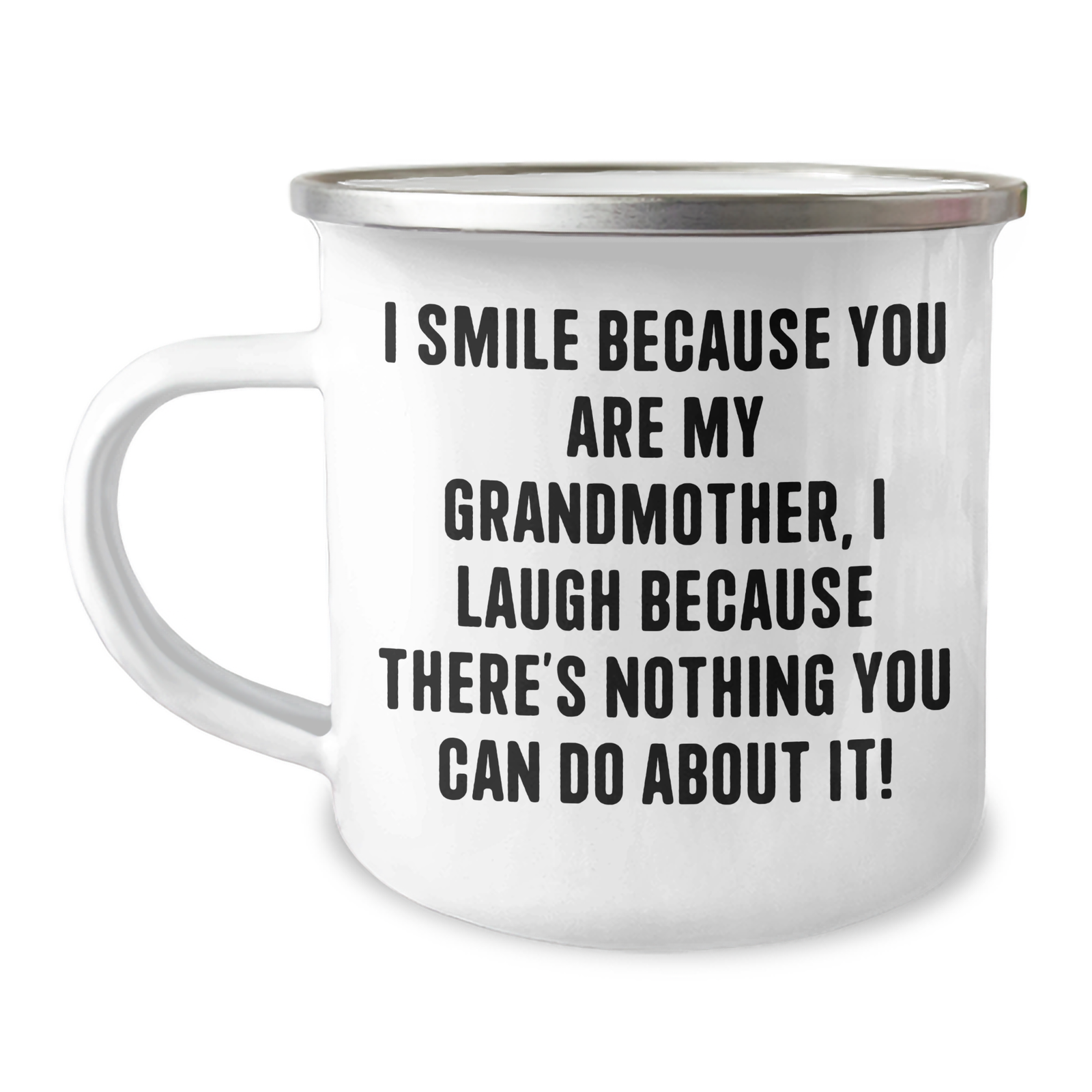 Funny Grandmother Gifts, Camping Mug from Family - I Smile Because You Are My Grandmother, I Laugh Because There's Nothing You Can Do About It! - Image 1