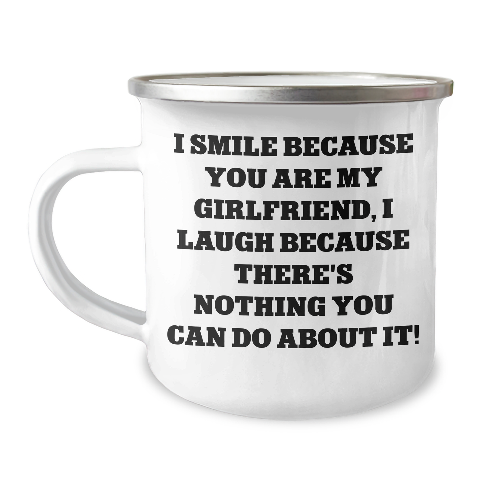 Funny Sweetheart Gifts from Men to Sweetheart - I Smile Because You Are My Sweetheart, I Laugh Because There's Nothing You Can Do About It! - 12 oz Camping Mug for Father's Day - Image 1