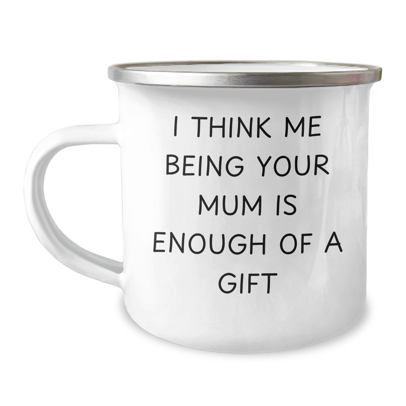 Funny Mum Camping Mug, Gifts from Family - 'I Think Me Being Your Mum Is Enough Of A Gift' for Mum on Father's Day - Image 1
