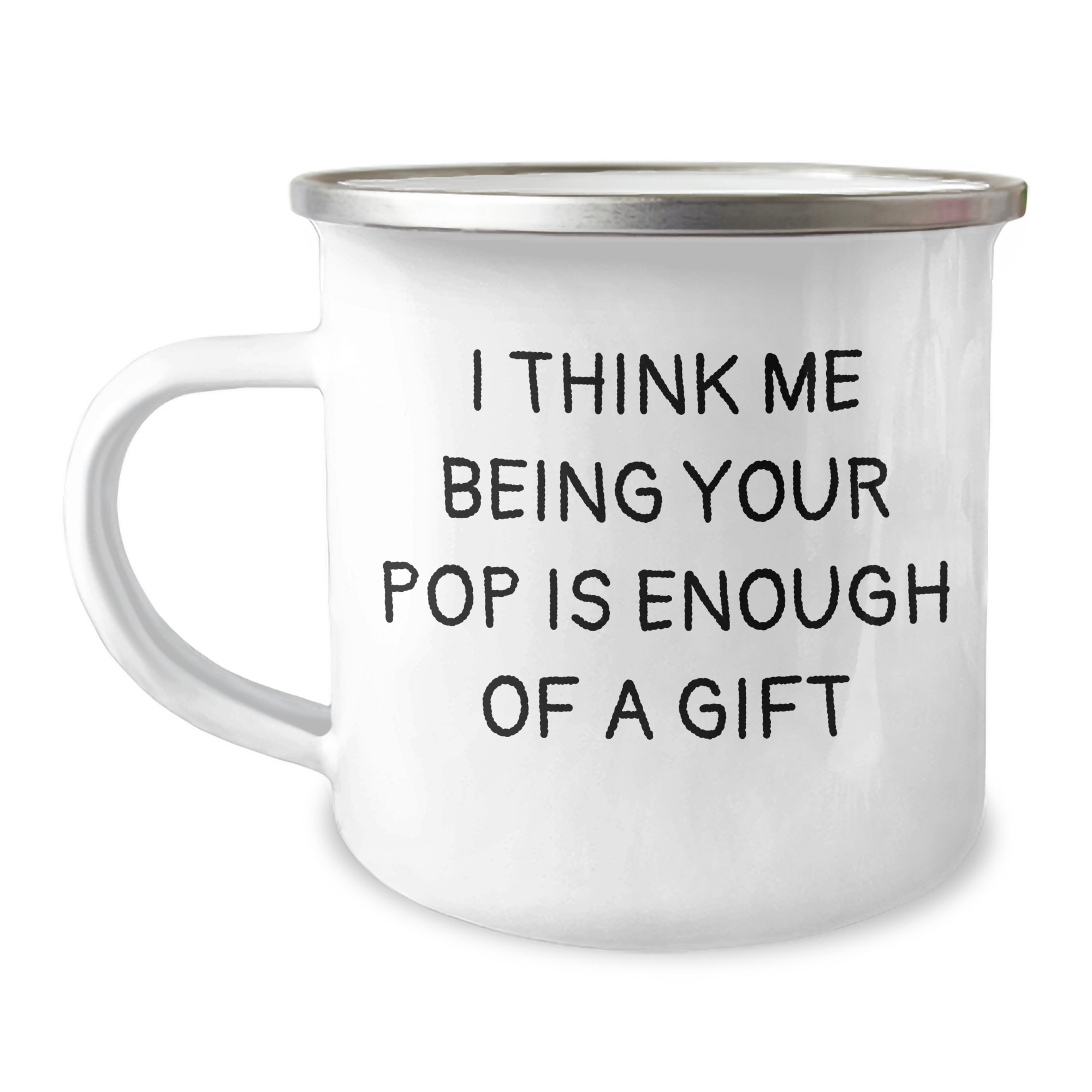 Funny Pop Gifts for Men, Camping Mug for Dad, I Think Me Being Your Pop Is Enough Of A Gift, Gifts from Family for Father's Day - Image 1