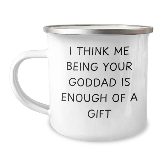 Funny Goddad Gifts - I Think Me Being Your Goddad Is Enough Of A Gift, Camping Mug for Men, Father's Day Unique Gifts from Family - Image 1