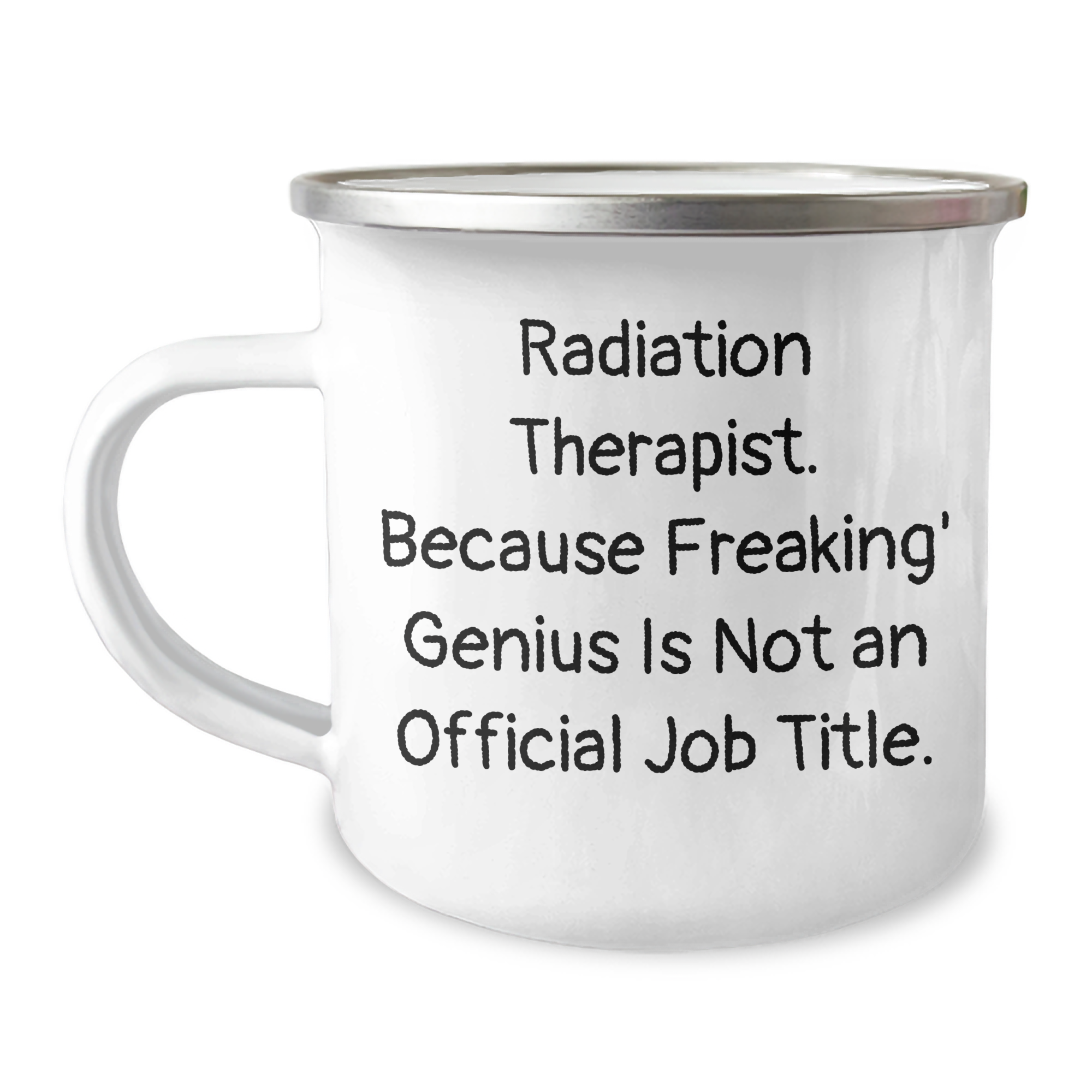 Radiation Therapist Humor Gifts from Family, Unique Camping Mug for Radiation Therapist, 'Because Freaking' genius Is Not An Official Job Title.' Father's Day Unique Gifts for Men - Image 1