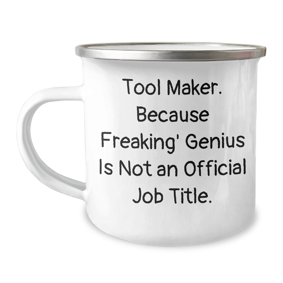 Tool Maker Gifts from Friends - Funny Camping Mug for Tool Maker, Father's Day Unique Gifts for Men, 'Tool Maker. Because Freaking' genius Is Not An Official Job Title.' - Image 1