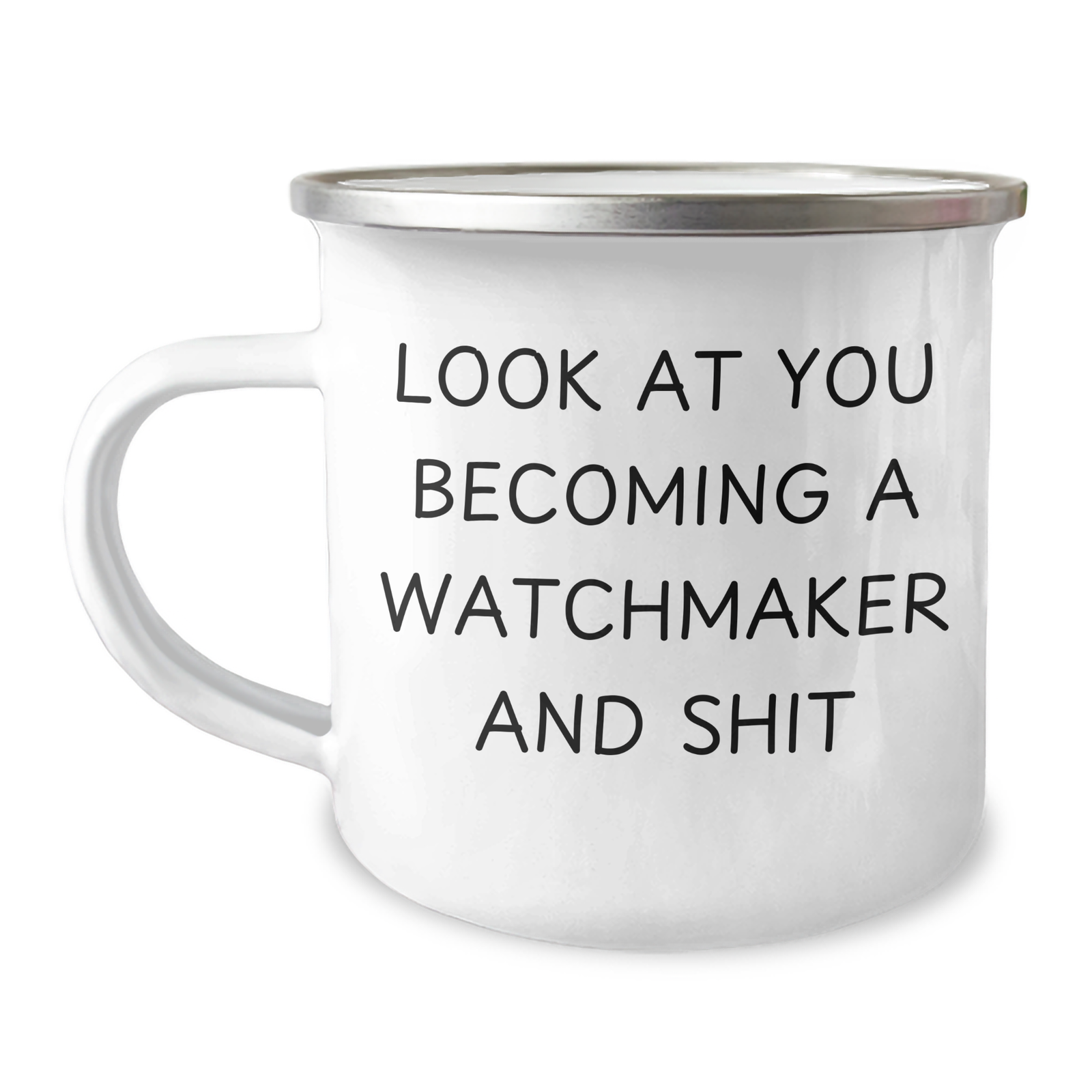 Funny Watchmaker Gifts from Men to Watchmaker Dad's on Father's Day - Camping Mug with Quote 'Look At You Becoming A Watchmaker And Shit' - Image 1