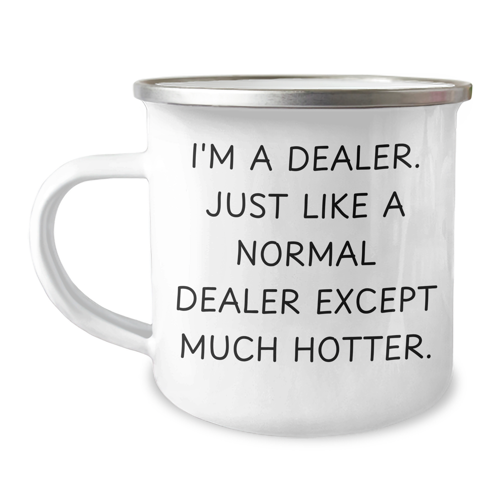 Dealer Humor Camping Mug, Funny Quote Gifts from Friends to Family, Father's Day Unique Gifts for Him, I'm A Dealer, Just Like A Normal Dealer Except Much Hotter. - Image 1