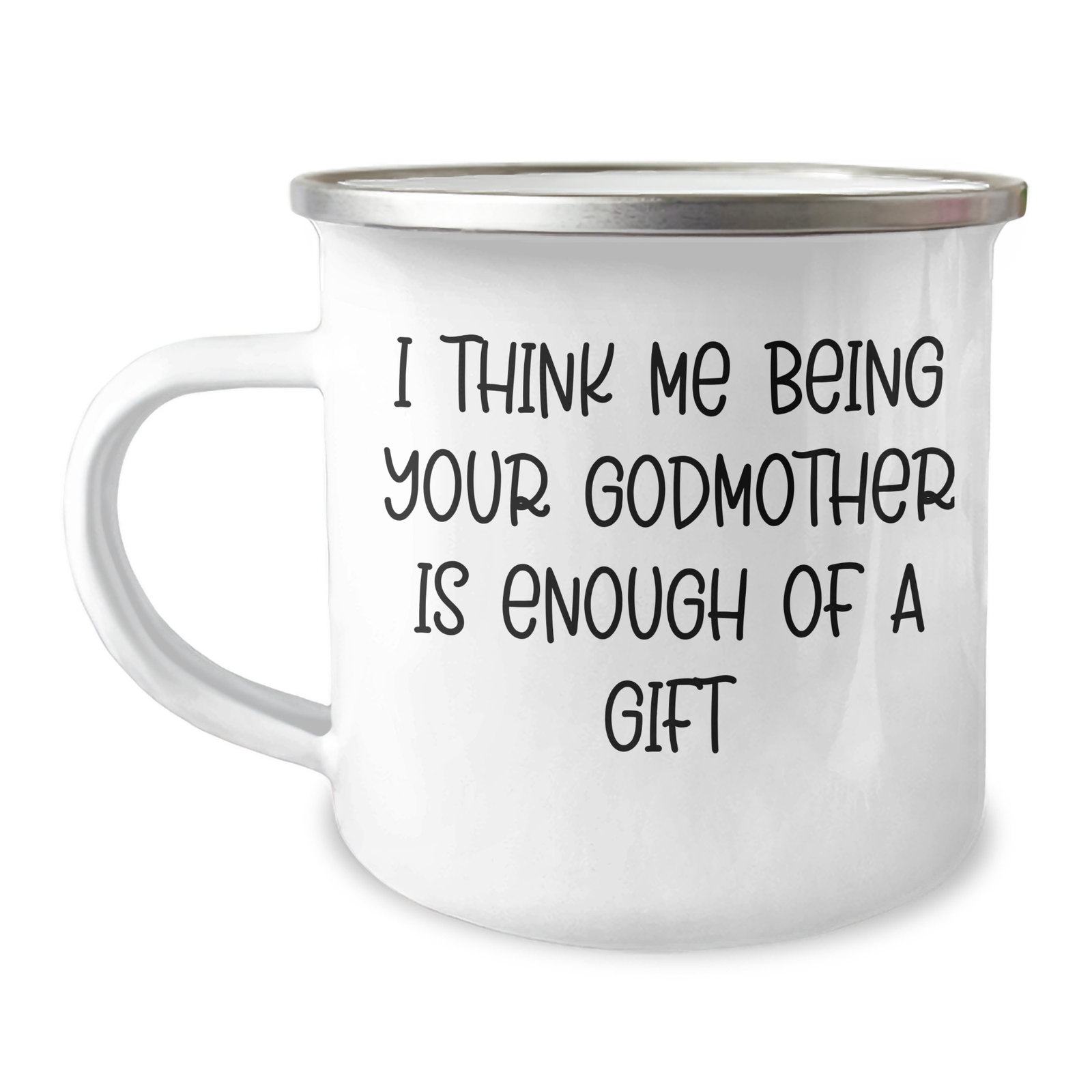 Funny Godmother Gifts from Family for Camping Mug, I Think Me Being Your Godmother Is Enough Of A Gift, Unique Father's Day Unique Gifts for Men - Image 1
