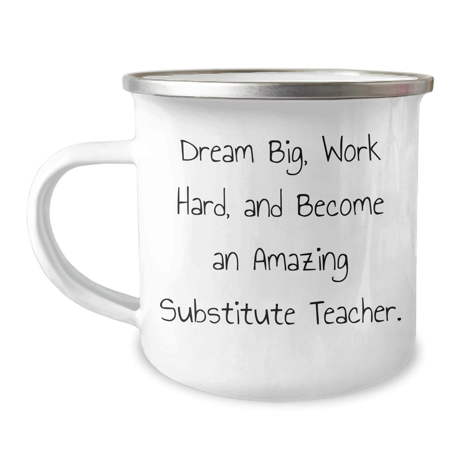 Inspirational Substitute Teacher Gifts from Friends to Family - 'Dream Big, Work Hard...' 12 oz Camping Mug - Image 1