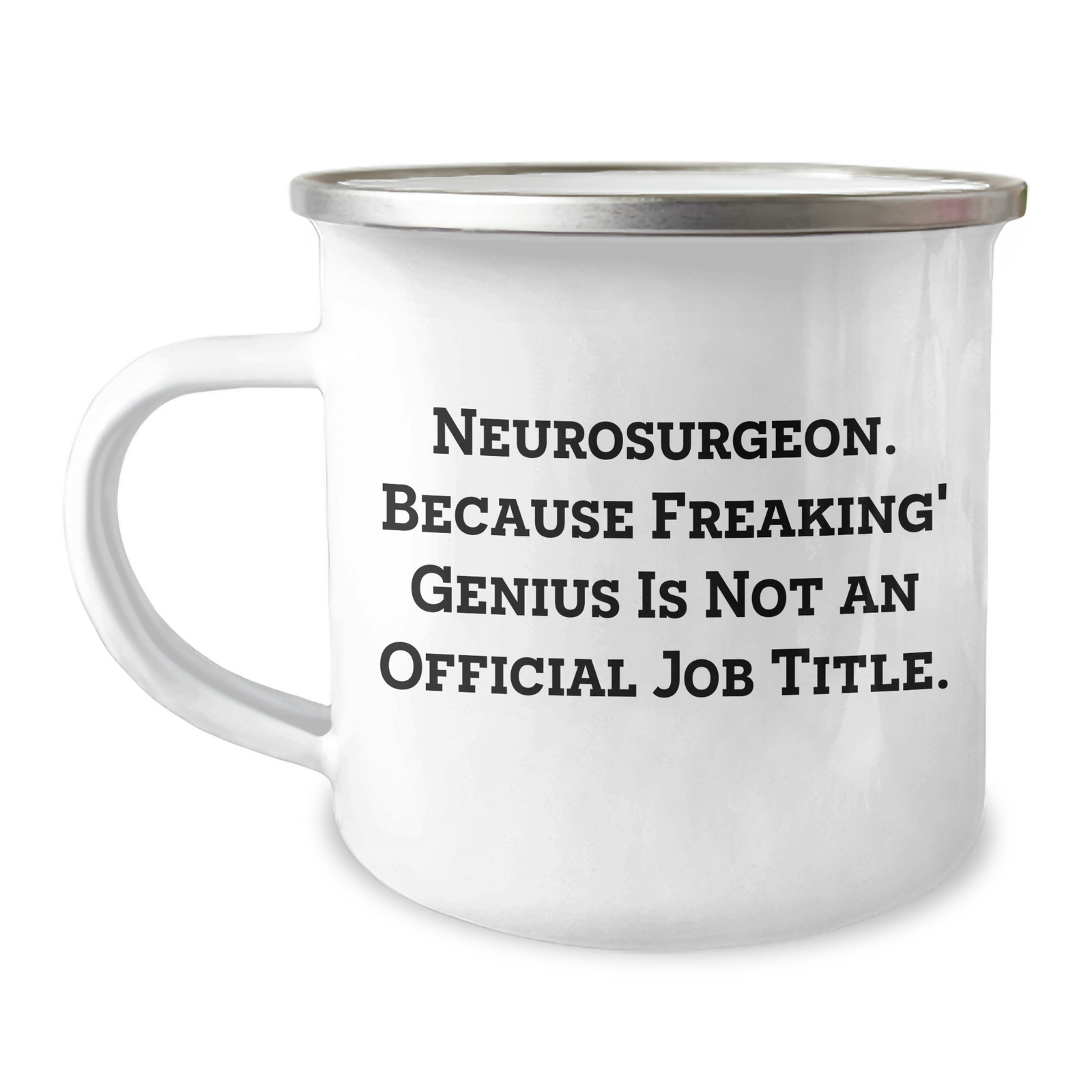 Neurosurgeon Gifts - Funny Quote Camping Mug, Perfect for Mother's Day, Gifts from Family to Neurosurgeons, 'Because Freaking' genius Is Not An Official Job Title.' - Image 1
