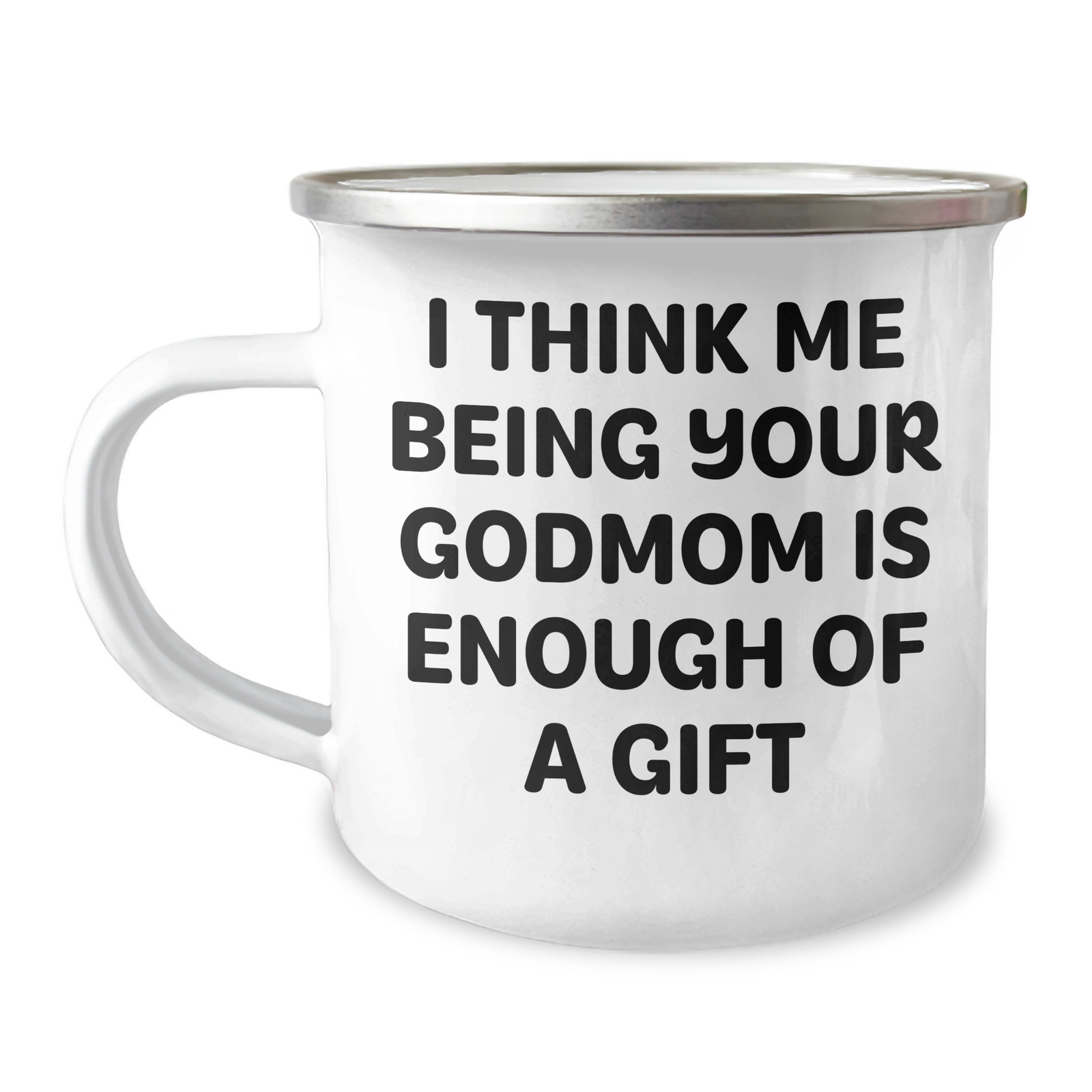 Funny Godmom Camping Mug Gifts from Men for Mother's Day - 'I Think Me Being Your Godmom Is Enough Of A Gift' - Image 1
