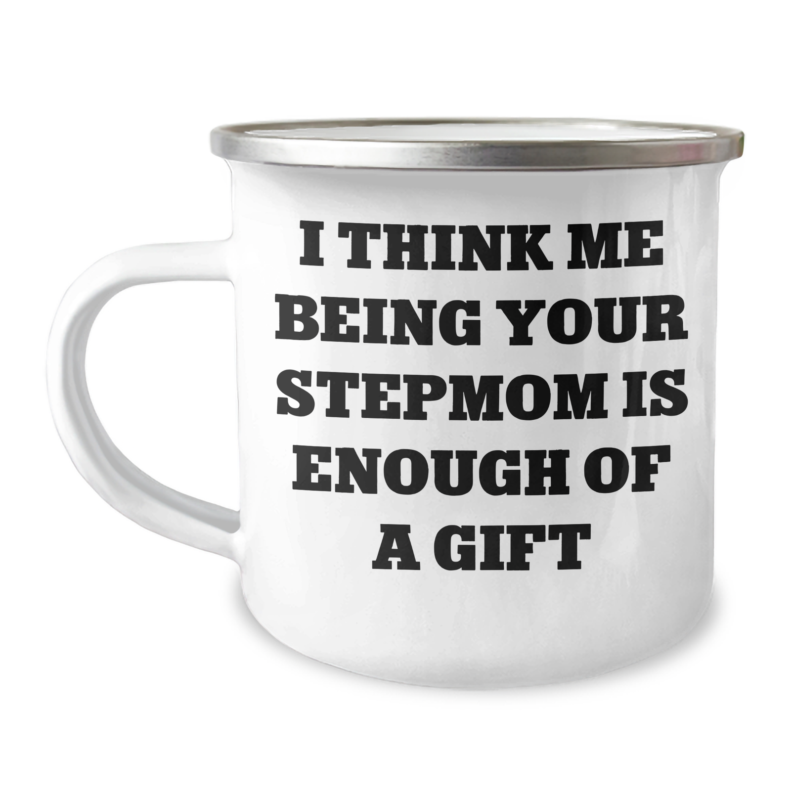 Funny Stepmom Gifts from Mom - I Think Me Being Your Stepmom Is Enough Of A Gift, Camping Mug for Her on Mother's Day - Image 1
