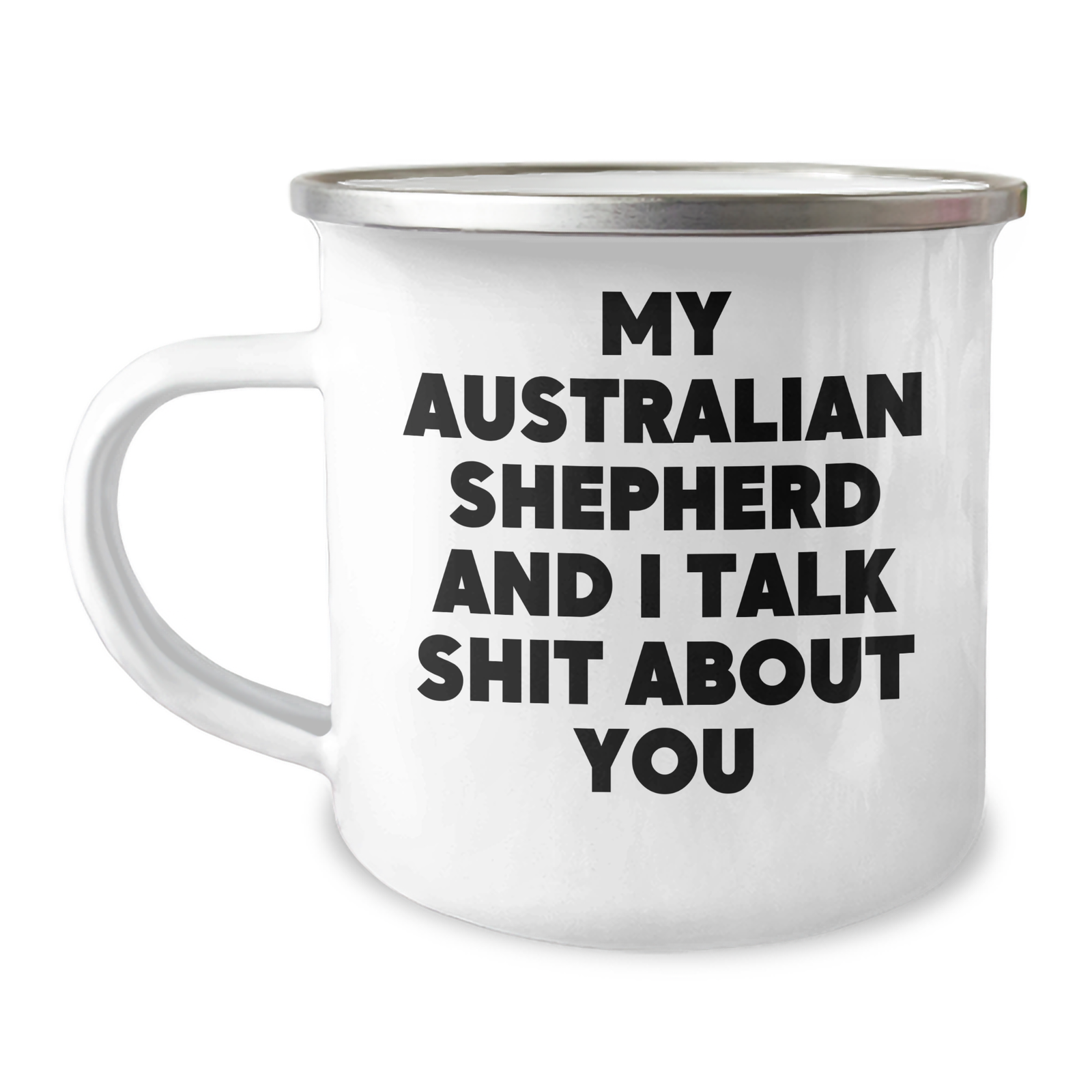 Funny Australian Shepherd Dog Mom Gifts from Friends - 'My Australian Shepherd And I Talk Shit About You' Quote on Camping Mug, Mother's Day Unique Gifts - Image 1