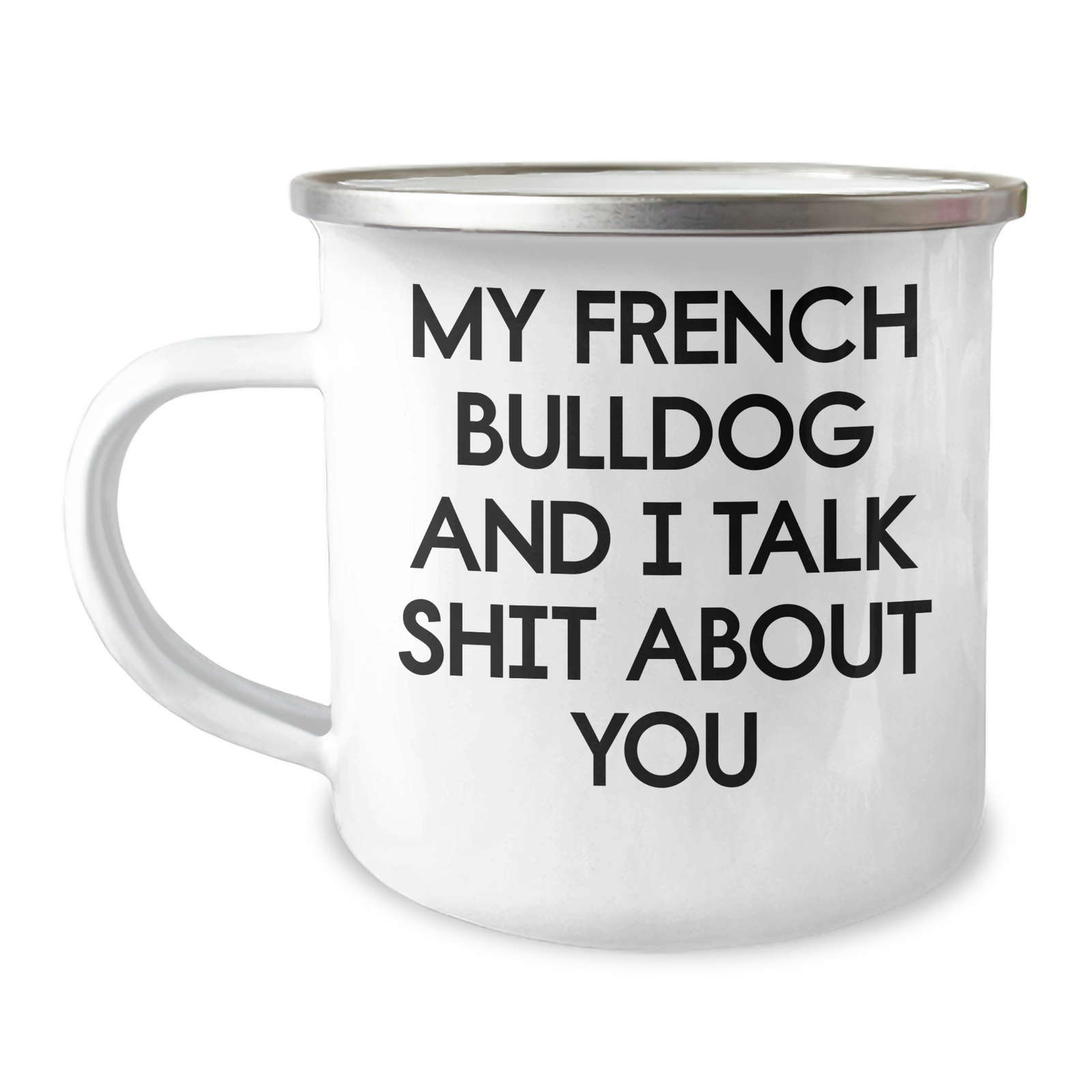 Funny French Bulldog Gifts for Mom - My French Bulldog And I Talk Shit About You Enamel Camping Mug, Gifts from Men to Women on Mother's Day - Image 1