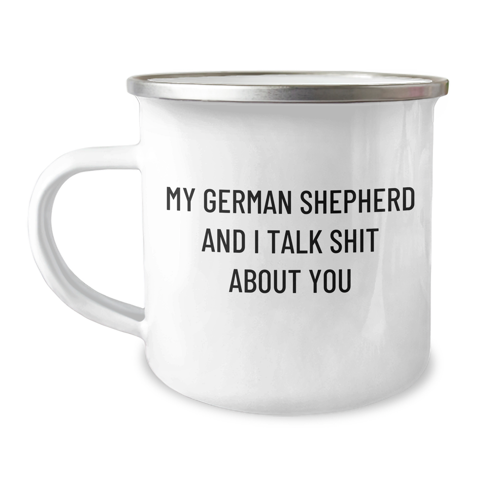 German Shepherd Dog Lover's Funny Camping Mug Gifts from Men to German Shepherd Dog Owners on Mother's Day - 'My German Shepherd And I Talk Shit About You' - Image 1