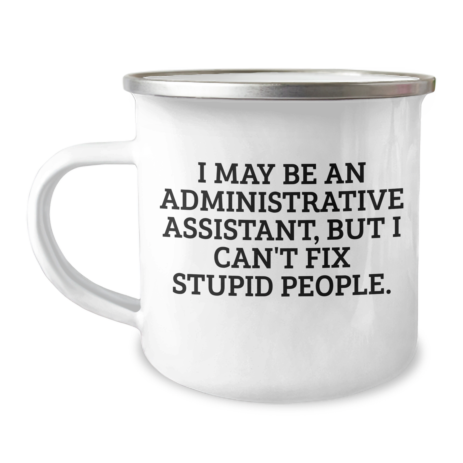 Administrative Assistant Gifts from Friends, Unique Camping Mugs for Mother's Day, Funny Quote 'I May Be An Administrative Assistant, But I Can't Fix Stupid People.' - Image 1