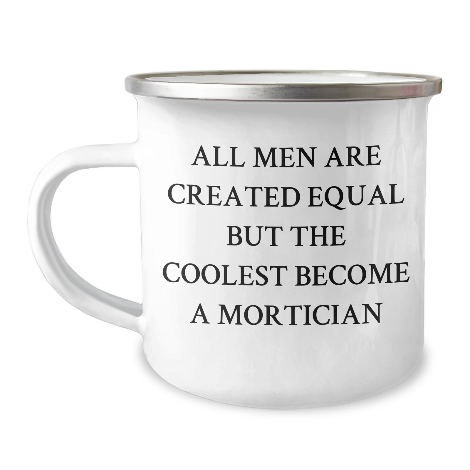Funny Mortician Gifts - 'All Men Are Created Equal But The Coolest Become A Mortician' Camping Mug for Mom's Special Day from Family - Image 1