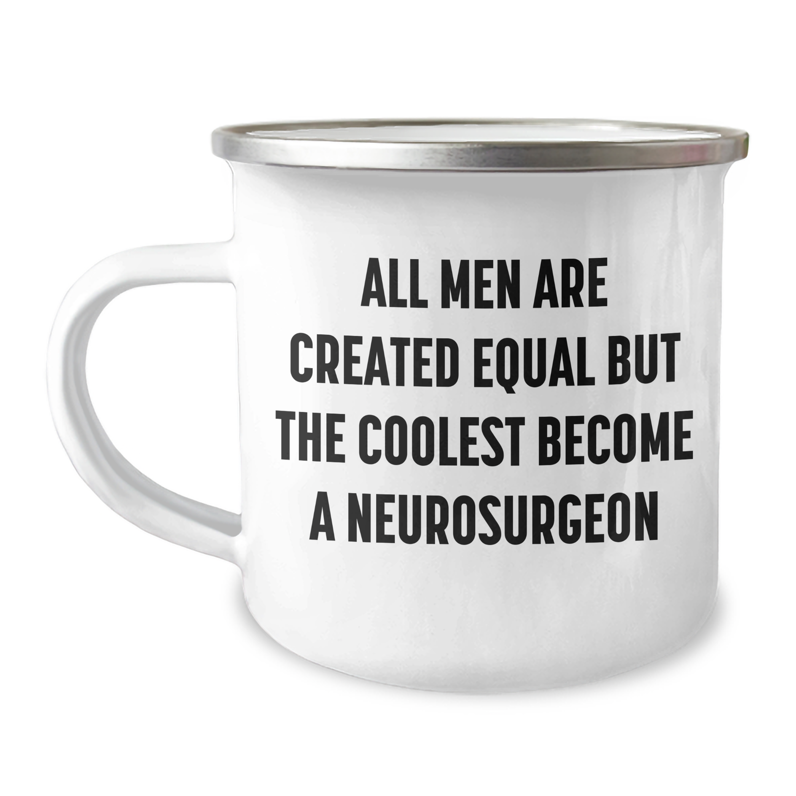 Funny Neurosurgeon Gifts from Men to Neurosurgeon on Mother's Day - All Men Are Created Equal But The Coolest Become A Neurosurgeon Camping Mug - Image 1
