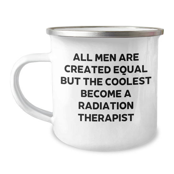 Gifts from Men - Funny Radiation Therapist Quote Camping Mug for Him, Mother's Day Unique Gifts for Radiation Therapist, All Men Are Created Equal But The Coolest Become A Radiation Therapist - Image 1