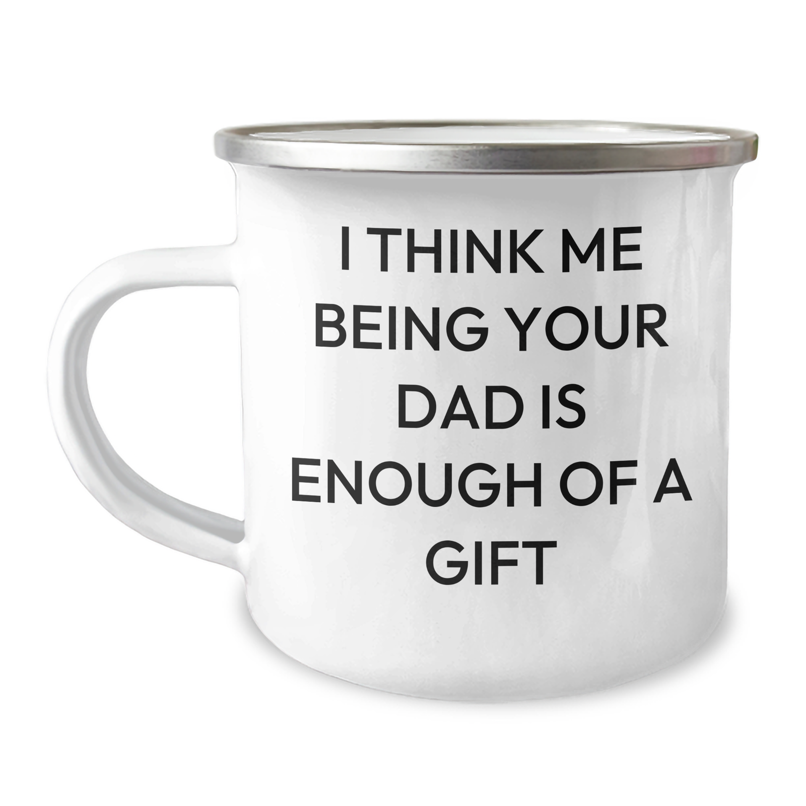 Funny Dad Camping Mug Gifts from Family for Dad's Special Day 'I Think Me Being Your Dad Is Enough Of A Gift' - Image 1