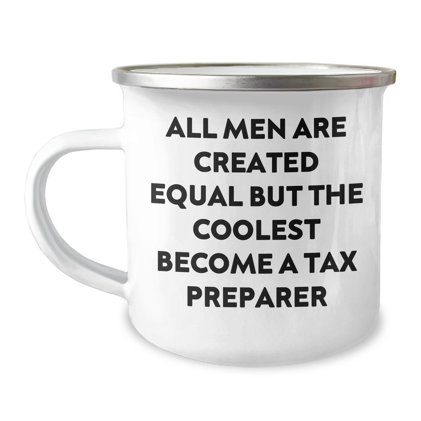 Tax Preparer Humor Gifts from Men, Unique Camping Mug for Tax Preparer, All Men Are Created Equal But The Coolest Become A Tax Preparer - Image 1