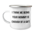 Mommy Camping Mug, Funny Quote Gifts from Mom, Unique Graduation Presents for Mommy, I Think Me Being Your Mommy Is Enough Of A Gift - Image 1