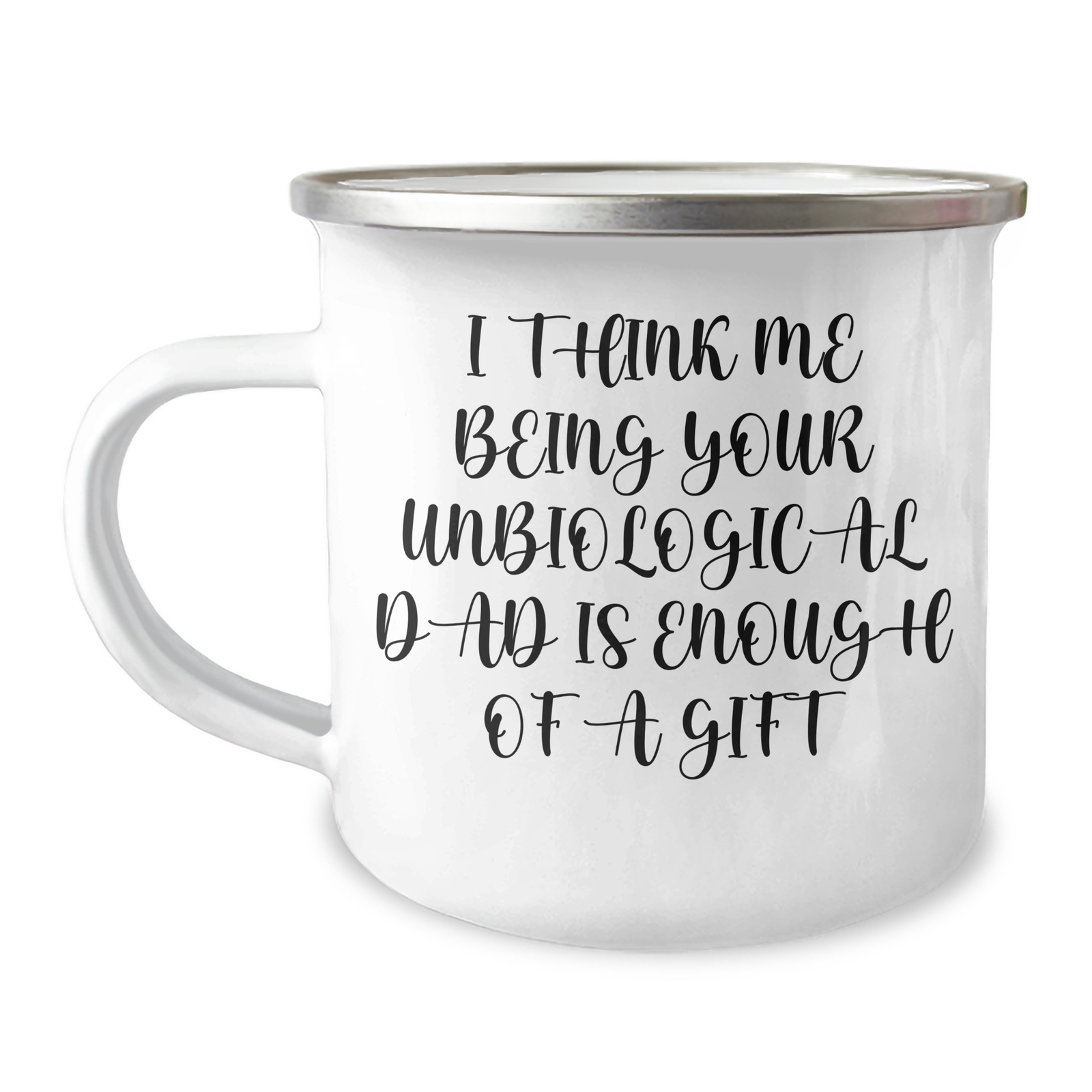 Funny Unbiological Dad Gifts for Unbiological Dad, Camping Mug, I Think Me Being Your Unbiological Dad Is Enough Of A Gift, Mother's Day Unique Gifts from Men to Unbiological Dad - Image 1