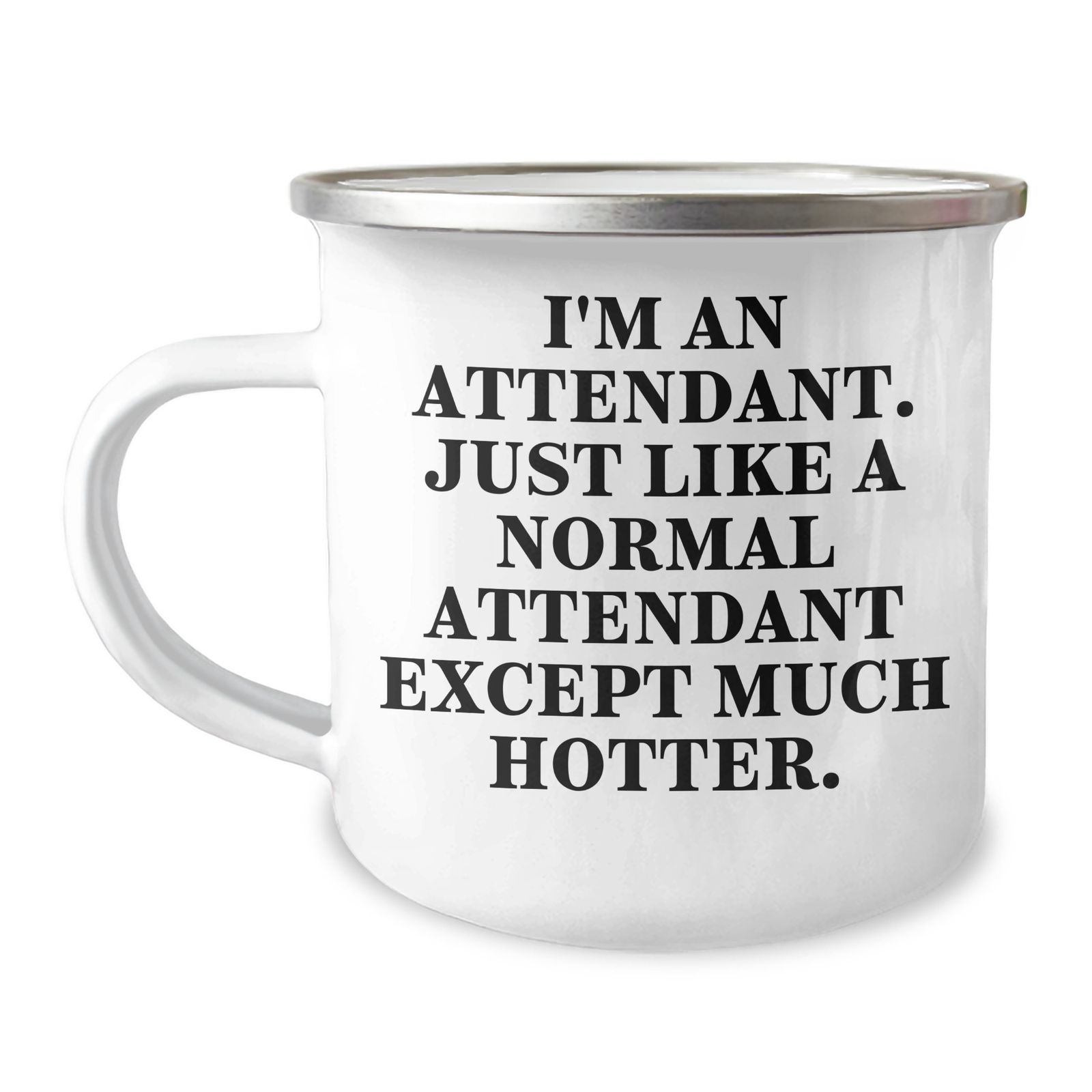 Funny Attendant Gifts - I'm An Attendant. Just Like A Normal Attendant Except Much Hotter. Camping Mug for Father's Day from Family and Friends - Image 1