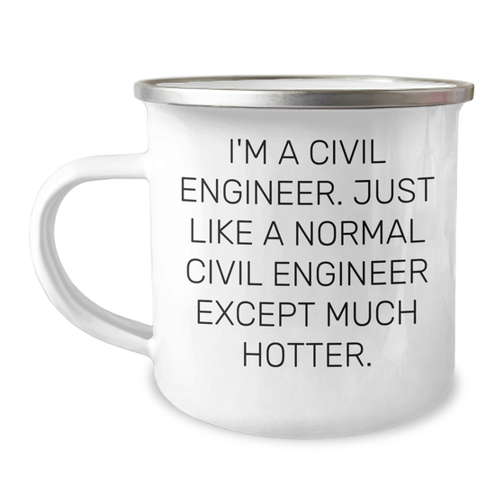 Civil Engineer Humor Gifts from Mom on Mother's Day - I'm A Civil Engineer. Just Like A Normal Civil Engineer Except Much Hotter. Camping Mug for Civil Engineer Friends and Family - Image 1