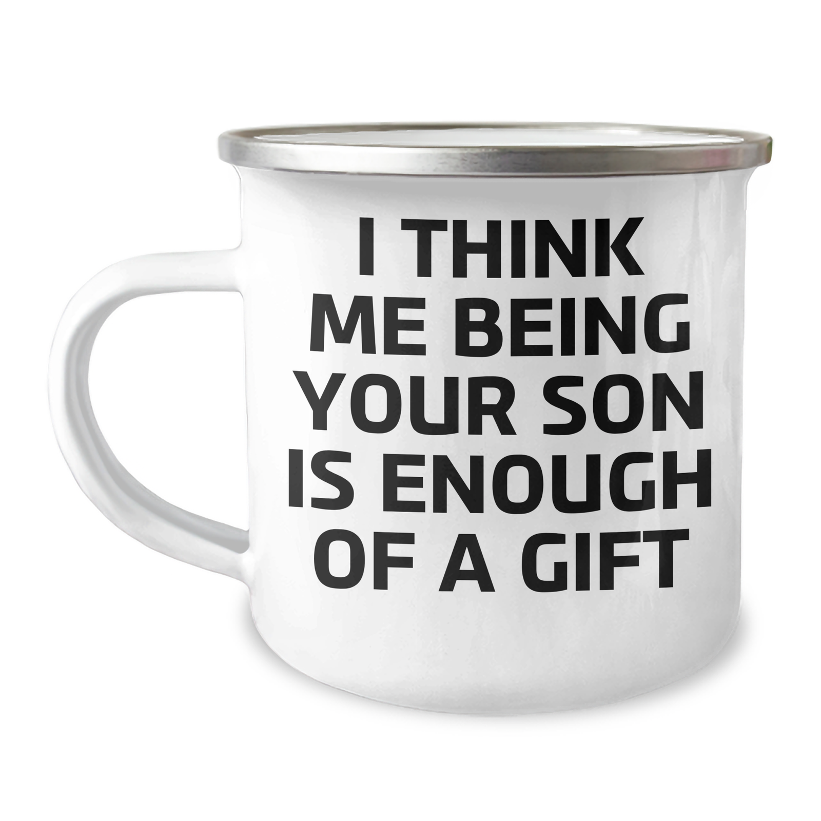 Funny Son Gifts from Dad, Unique Camping Mug for Graduation, 'I Think Me Being Your Son Is Enough Of A Gift' - Gifts from Dad to Son - Image 1