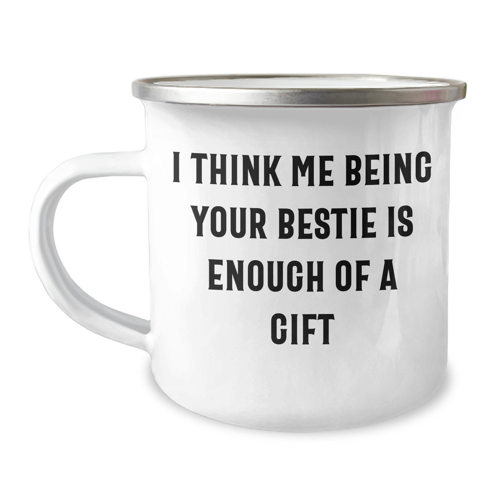 Funny Bestie Gifts from Friends for Him on Father's Day - I Think Me Being Your Bestie Is Enough Of A Gift - 12 oz Camping Mug - Image 1
