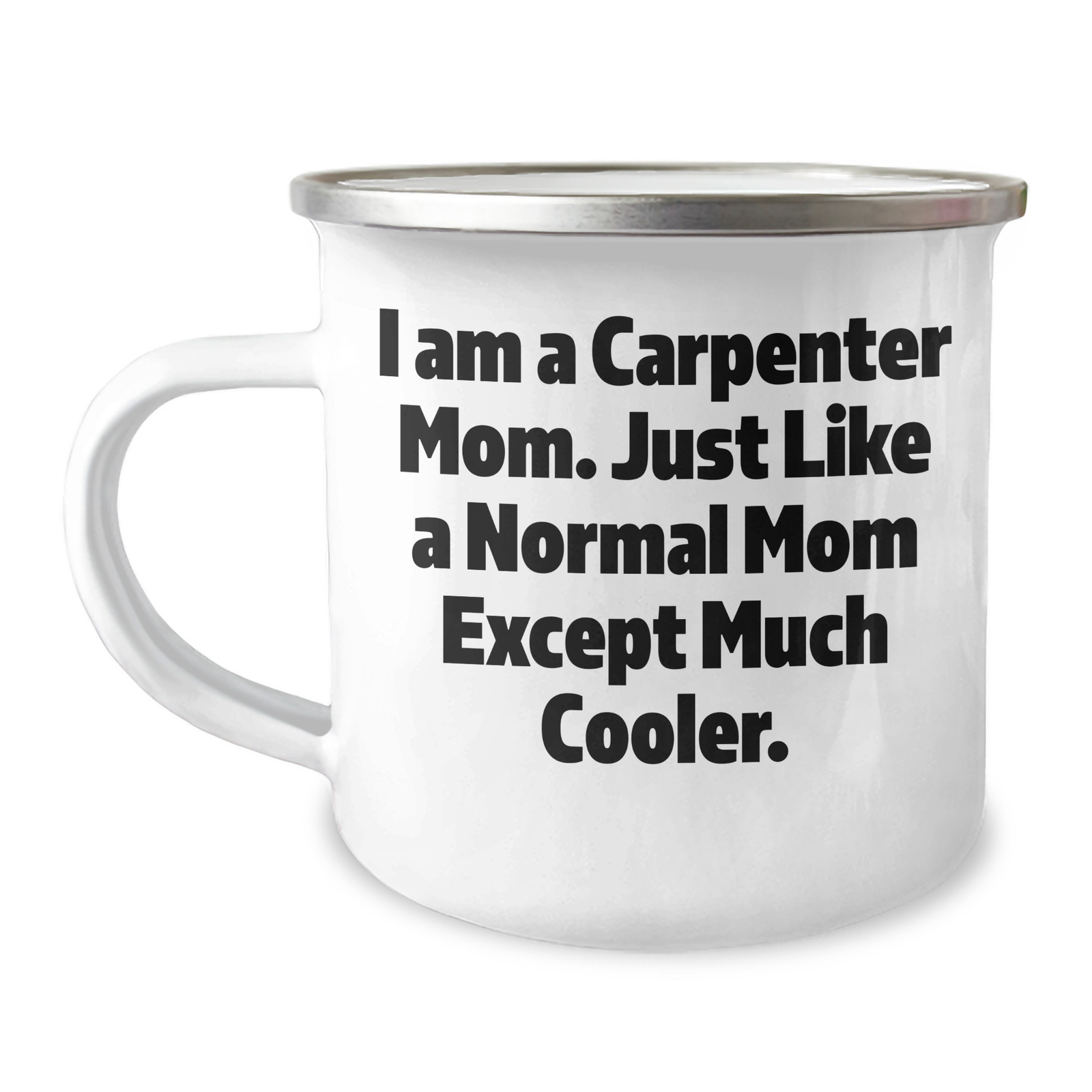 Carpenter Mom's Funny Camping Mug, Gifts from Mom for Dad on Father's Day, I Am A Carpenter Mom. Just Like A Normal Mom Except Much Cooler. - Image 1