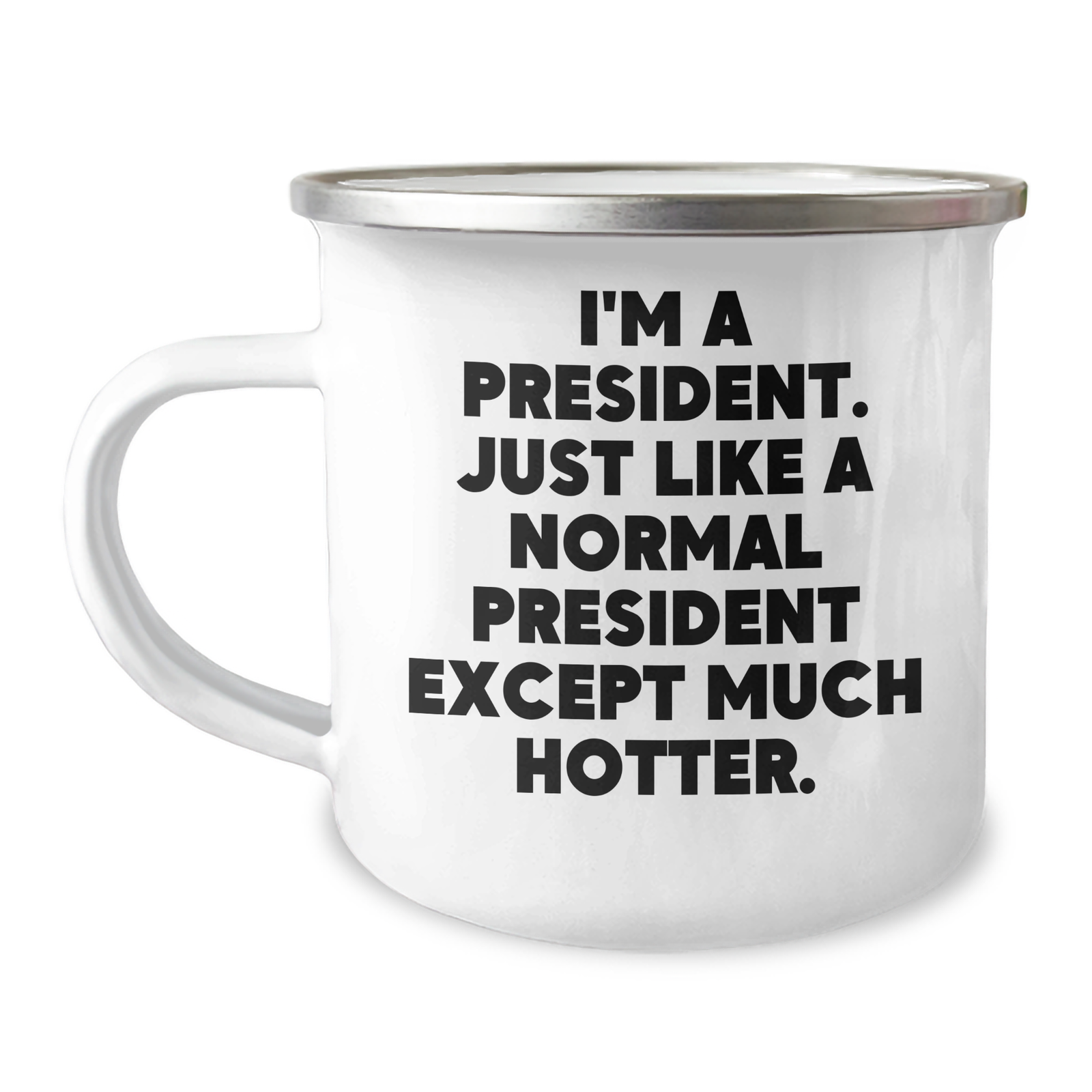 Funny President Gifts for Him, Camping Mug with Quote 'I'm A President. Just Like A Normal President Except Much Hotter.' - Fathers Day Unique Gifts from Men to Presidents - Image 1