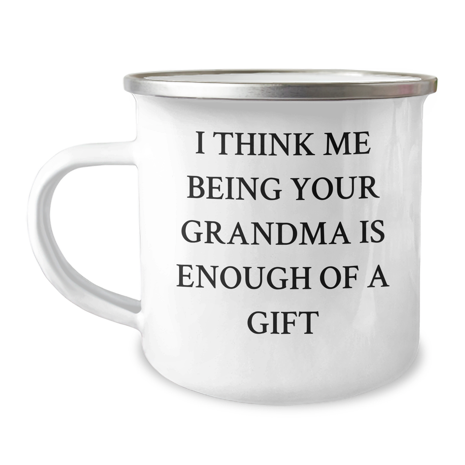 Funny Grandma Gifts for Men or Women, Camping Mug for Graduation, 'I Think Me Being Your Grandma Is Enough Of A Gift' Quote, Gifts from Family or Friends - Image 1