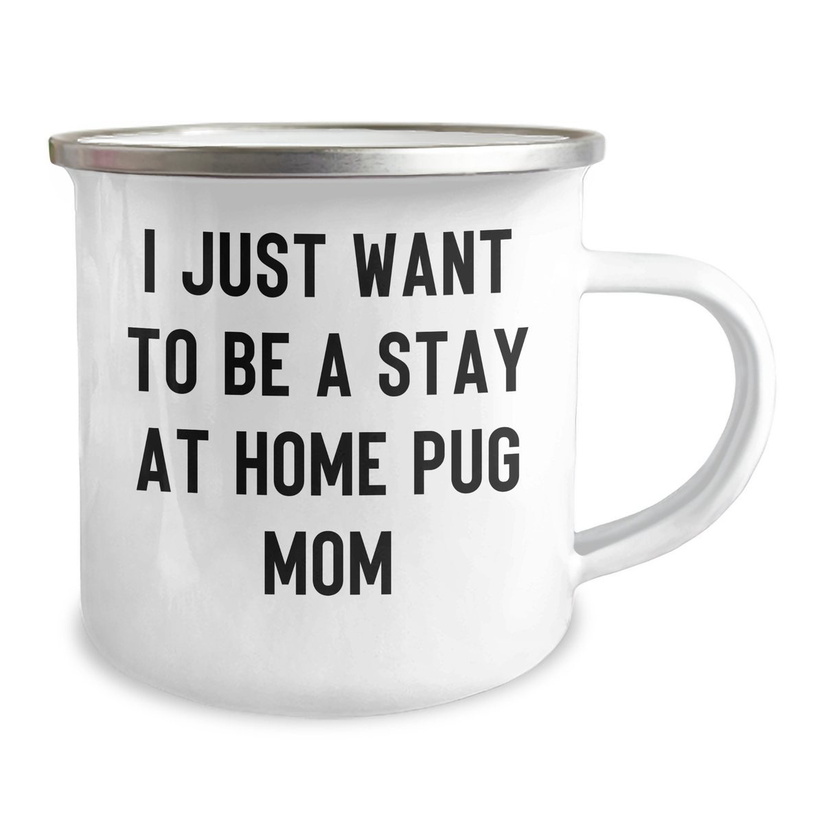 Funny Pug Dog Mom Gifts from Men to Pug Dog Lovers on Father's Day - 'I Just Want To Be A Stay At Home Pug Mom' Camping Mug - Image 2
