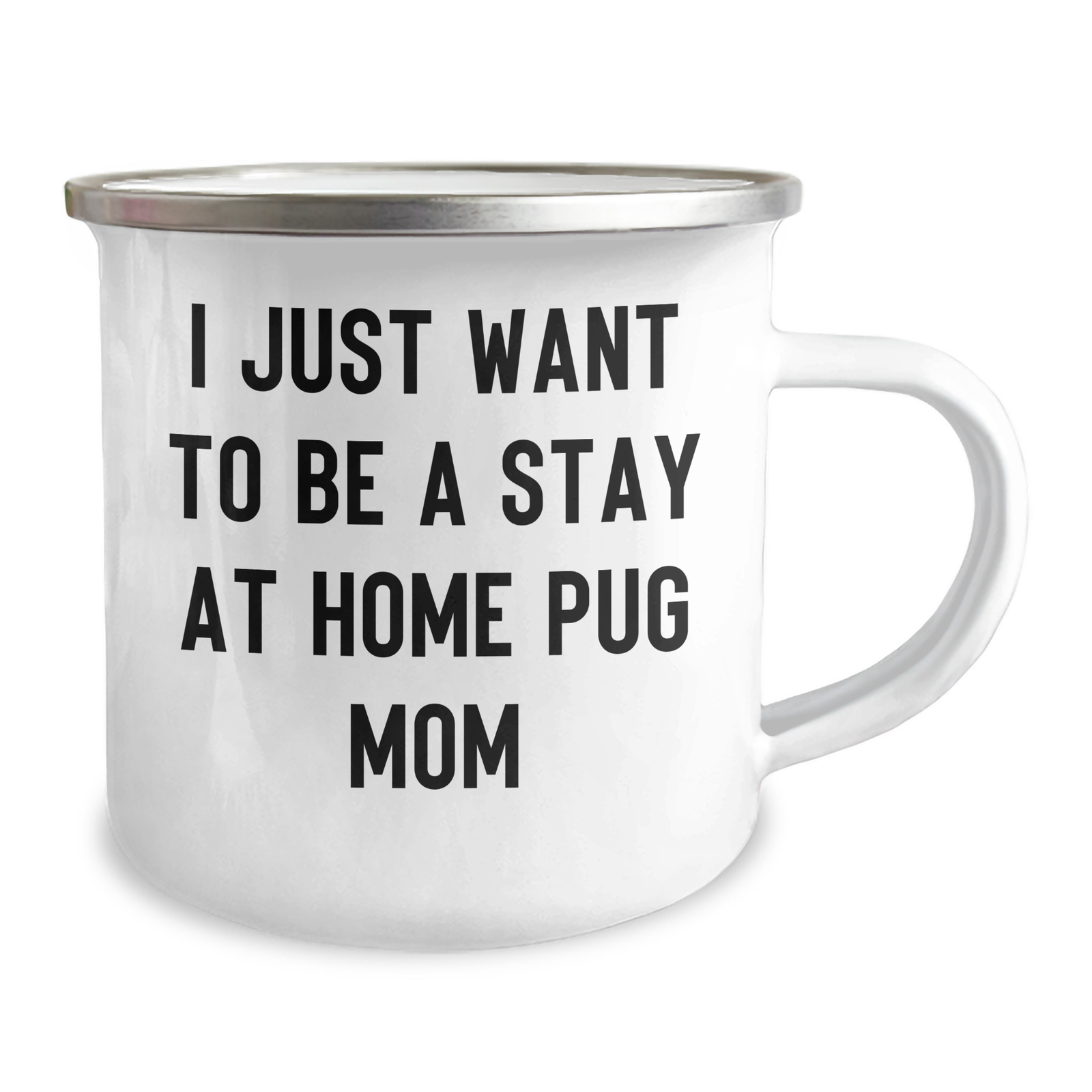 Funny Pug Dog Mom Gifts from Men to Pug Dog Lovers on Father's Day - 'I Just Want To Be A Stay At Home Pug Mom' Camping Mug - Image 2