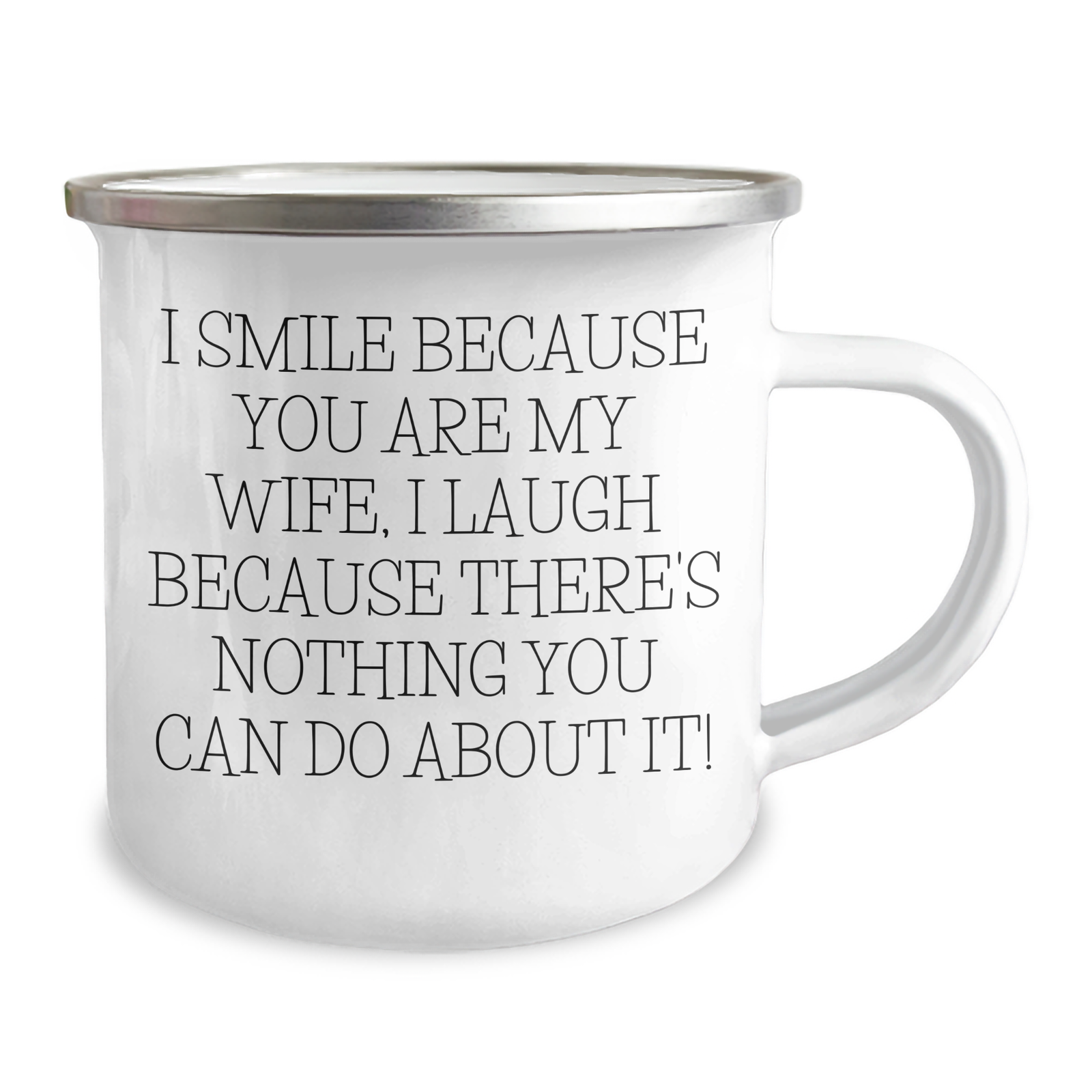 Funny Wife Gifts, I Smile Because You Are My Wife, I Laugh Because There's Nothing You Can Do About It! - Camping Mug for Her - Gifts from Men, Unique Father's Day Unique Gifts for Wife - Image 2