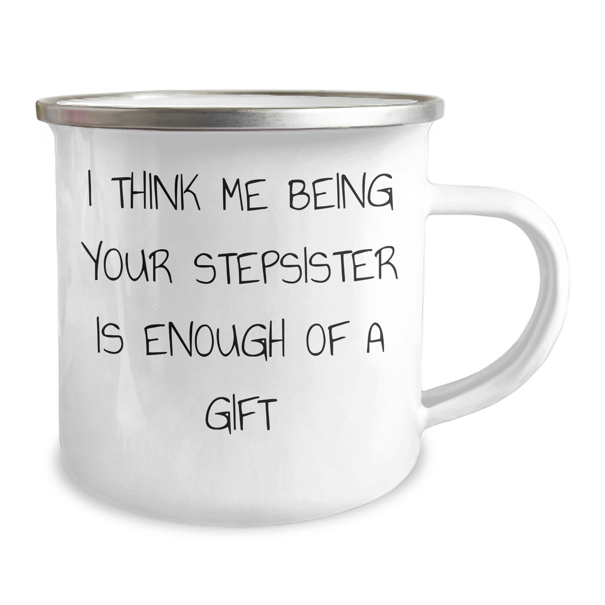 Funny Stepsister Gifts, Camping Mug for Father's Day - 'I Think Me Being Your Stepsister Is Enough Of A Gift' Gifts from Men to Stepsister - Image 2