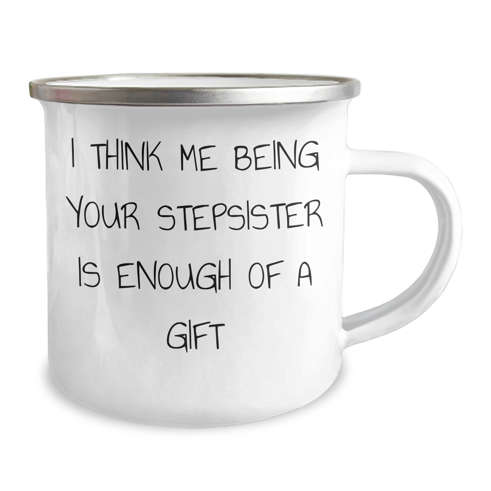 Funny Stepsister Gifts, Camping Mug for Father's Day - 'I Think Me Being Your Stepsister Is Enough Of A Gift' Gifts from Men to Stepsister - Image 2