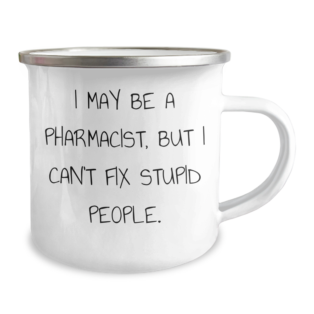 Funny Pharmacist Gifts, I May Be A Pharmacist, But I Can't Fix Stupid People., Camping Mug for Dad on Father's Day, Gifts from Family to Pharmacist - Image 2
