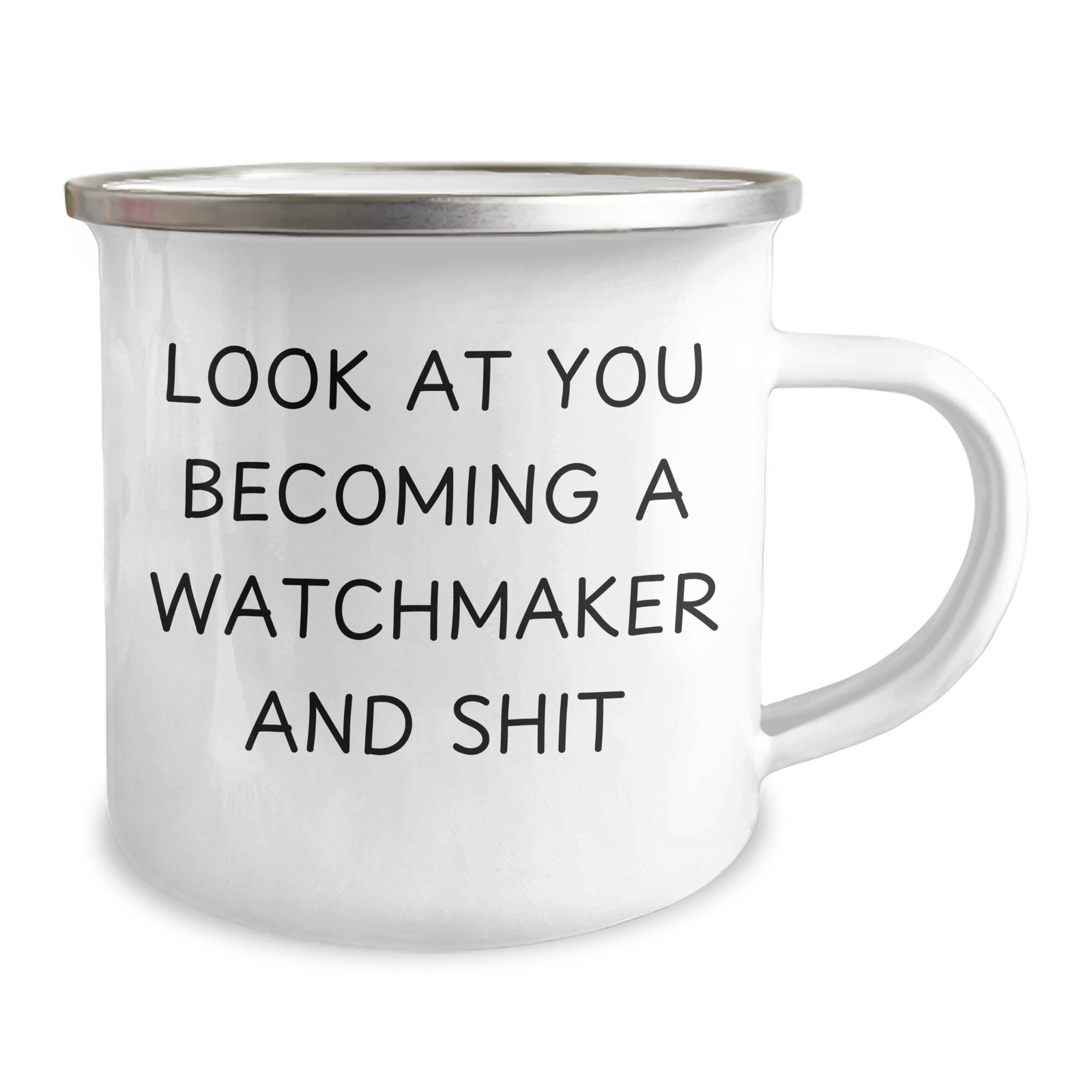 Funny Watchmaker Gifts from Men to Watchmaker Dad's on Father's Day - Camping Mug with Quote 'Look At You Becoming A Watchmaker And Shit' - Image 2